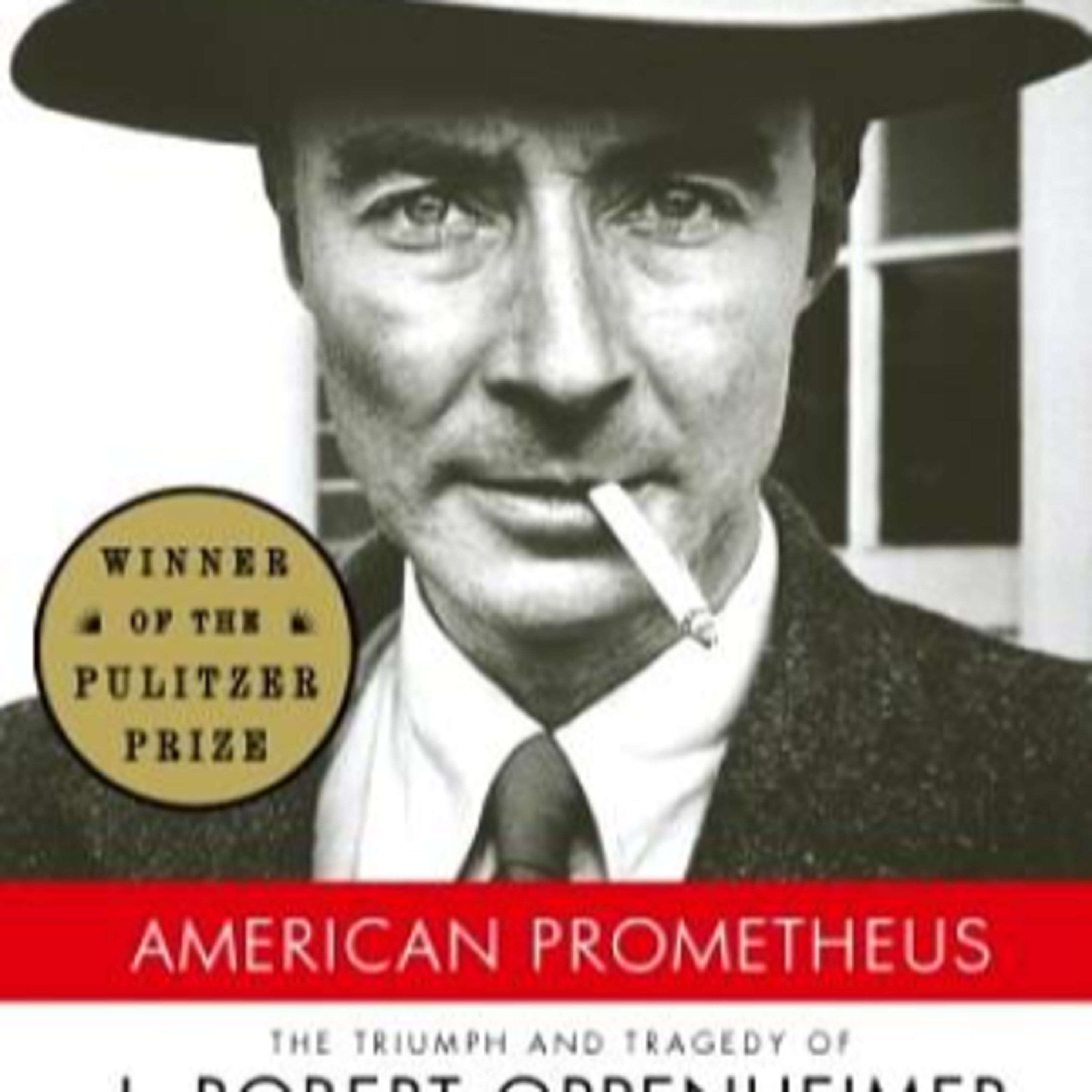American Prometheus: The Triumph and Tragedy of J. Robert Oppenheimer — Science and State Power