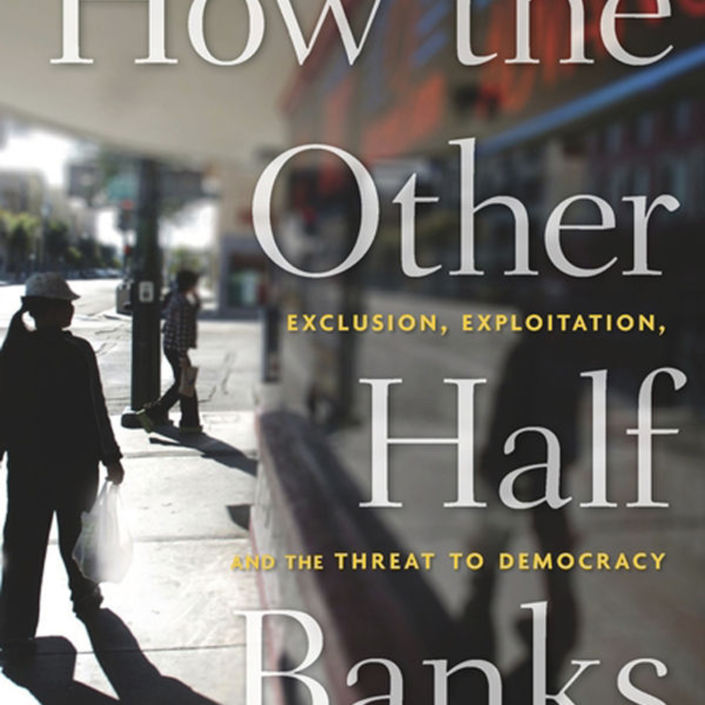 How the Other Half Banks: Exclusion, Exploitation, and the Threat to Democracy — Banking as Infrastructure episode artwork