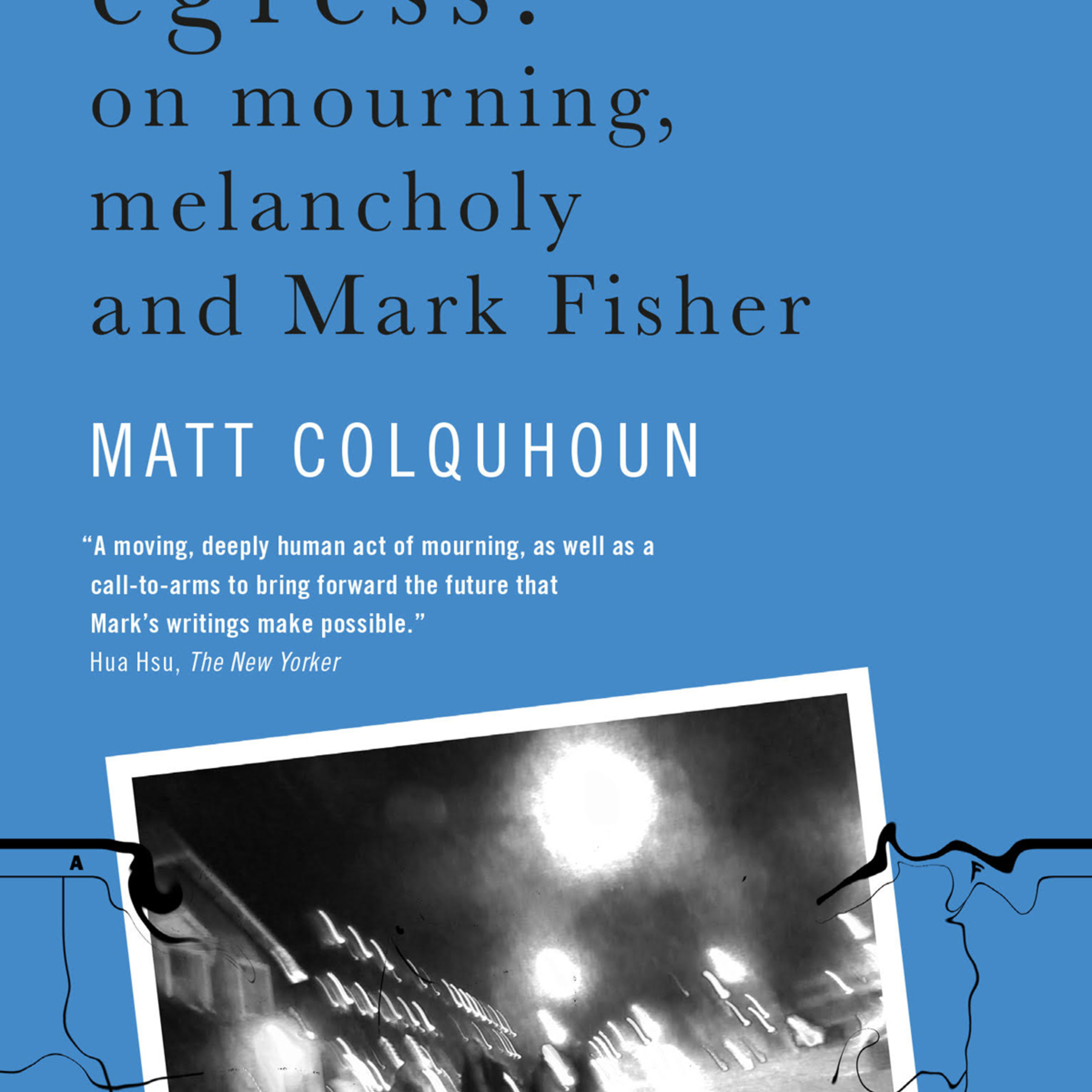 Egress: On Mourning, Melancholy and Mark Fisher — Capitalist Realism and Exit episode artwork