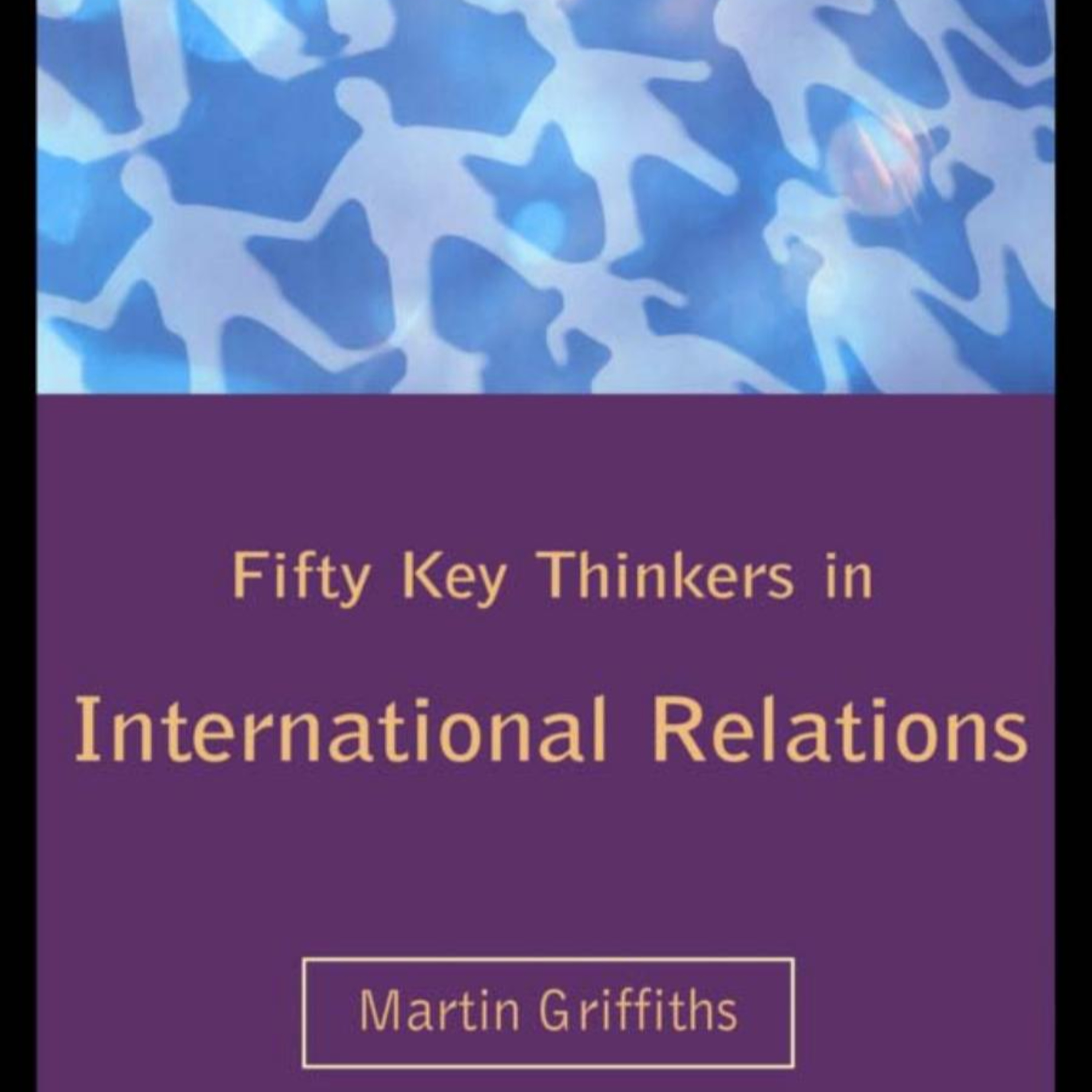 FIFTY KEY THINKERS IN INTERNATIONAL RELATIONS — How Theory Becomes Policy