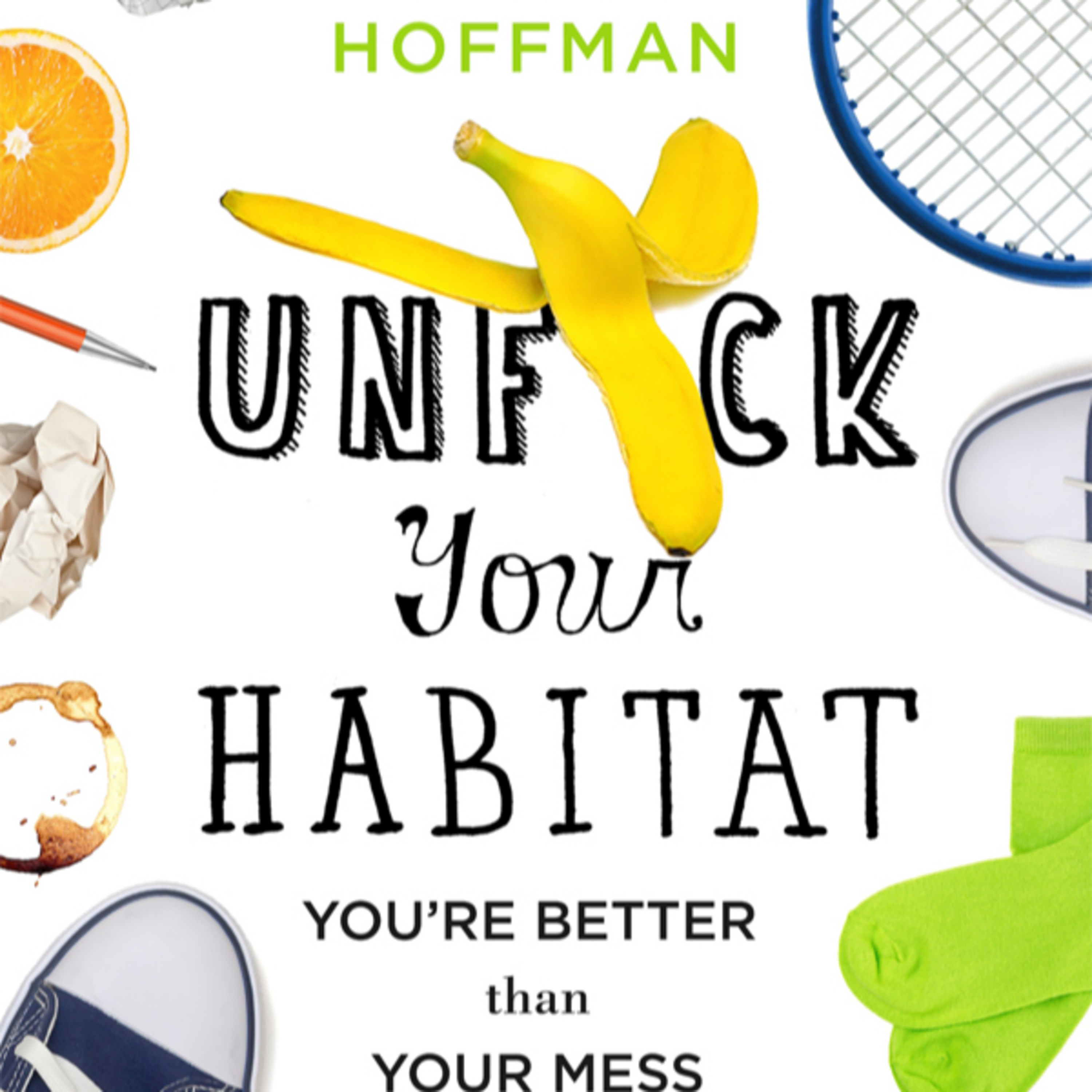 Unf*ck Your Habitat: You’re Better Than Your Mess — Domestic Maintenance as a Behavioral System episode artwork