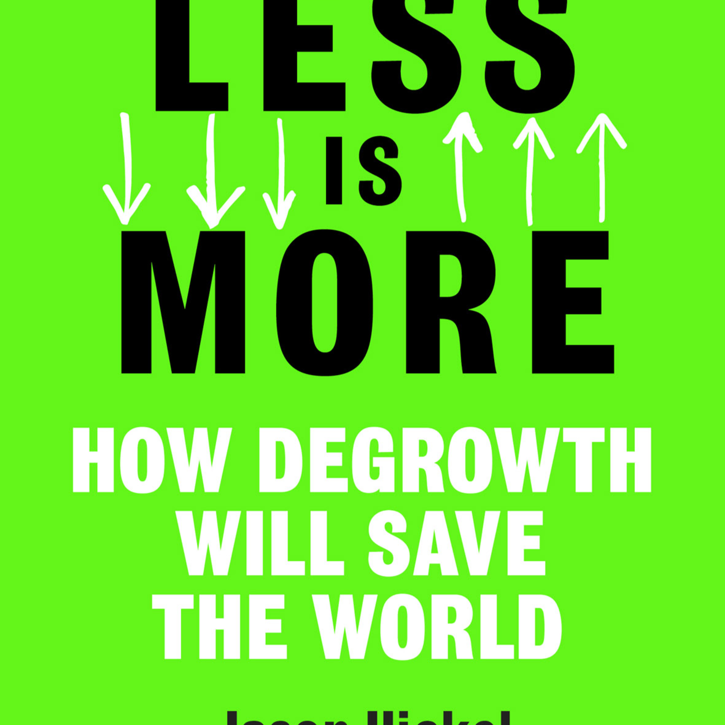 Less is More: How Degrowth Will Save the World — The Growth Imperative as Ecological Design episode artwork