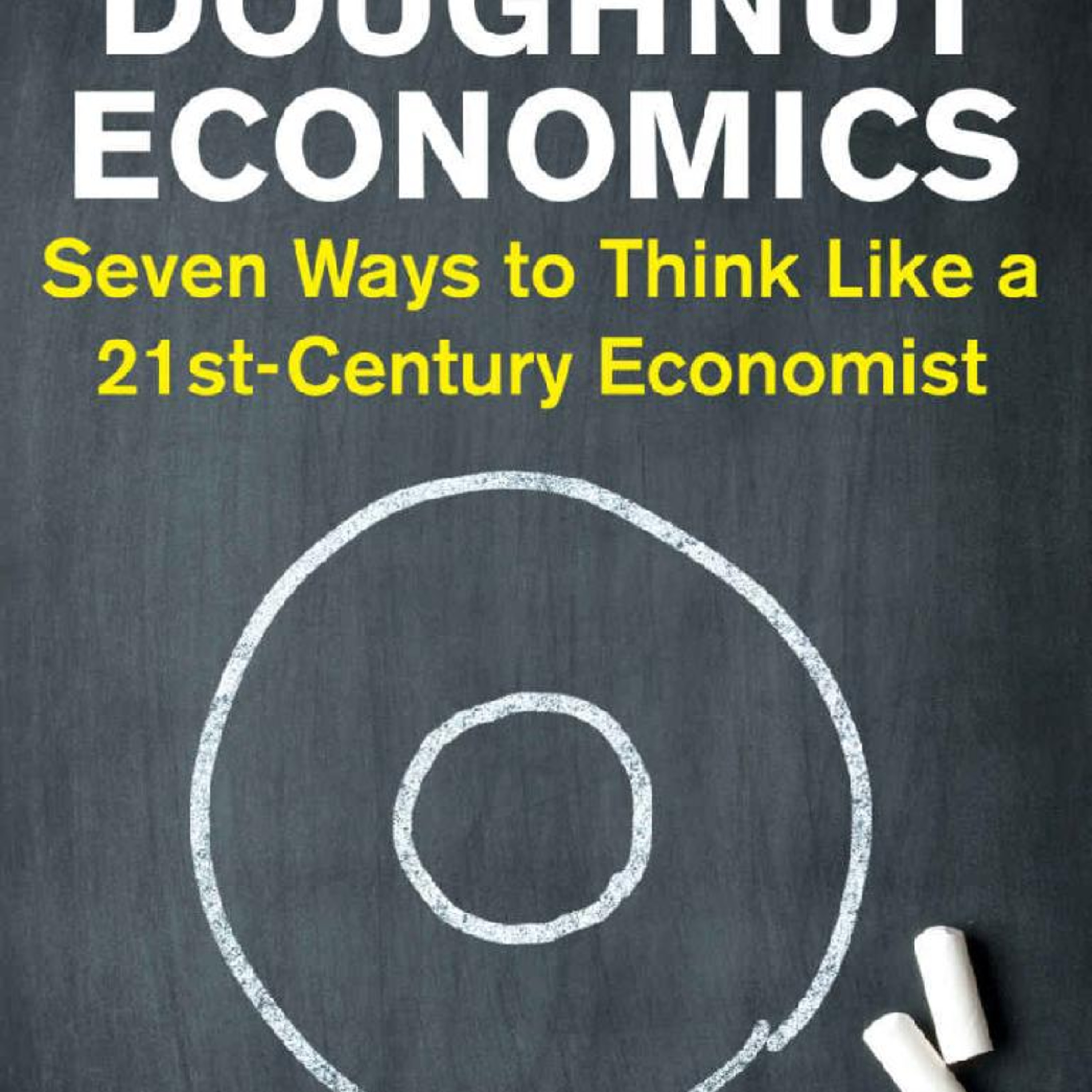 Doughnut Economics: Seven Ways to Think Like a 21st-Century Economist — Beyond GDP Growth episode artwork