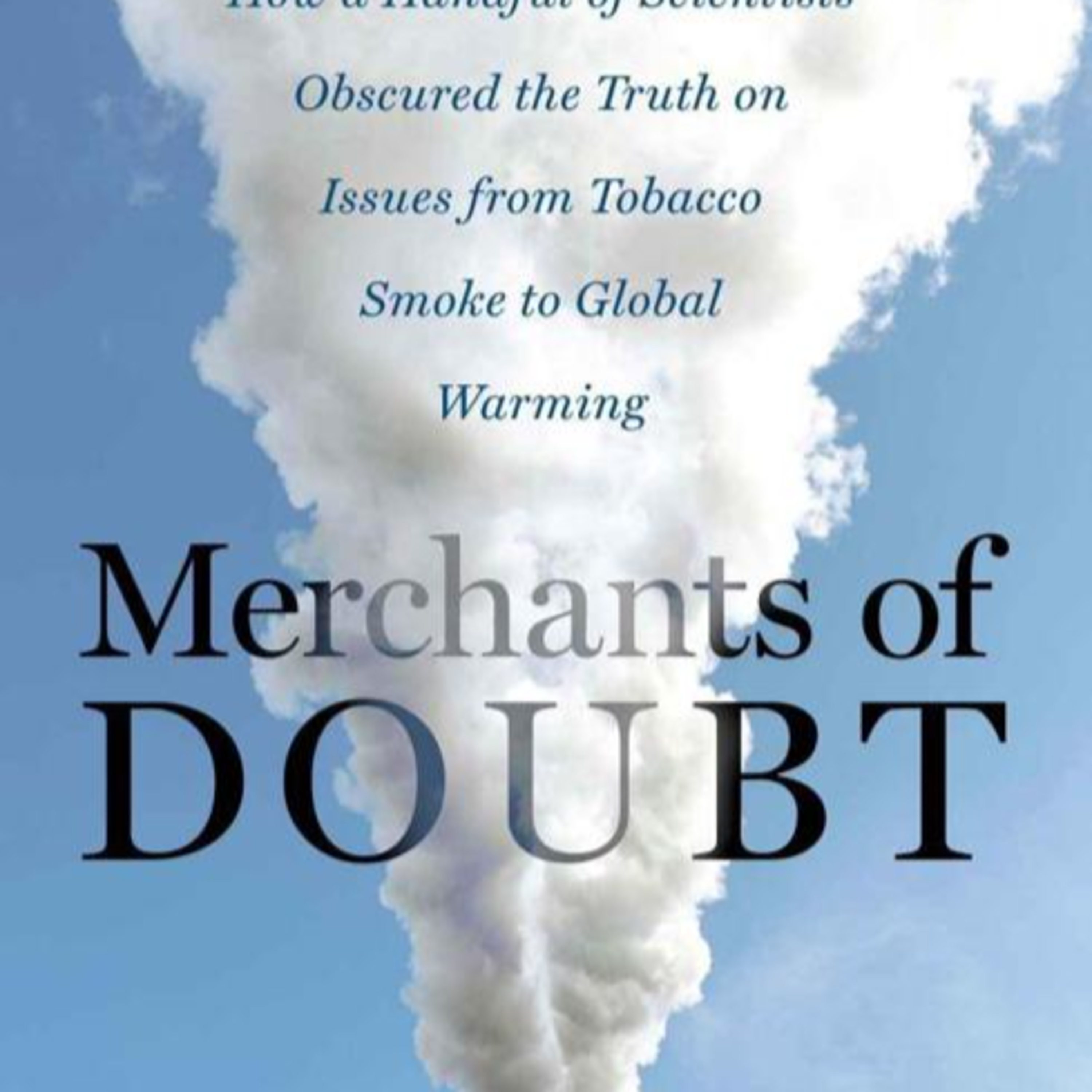 Merchants of Doubt — How Uncertainty Is Manufactured to Delay Action