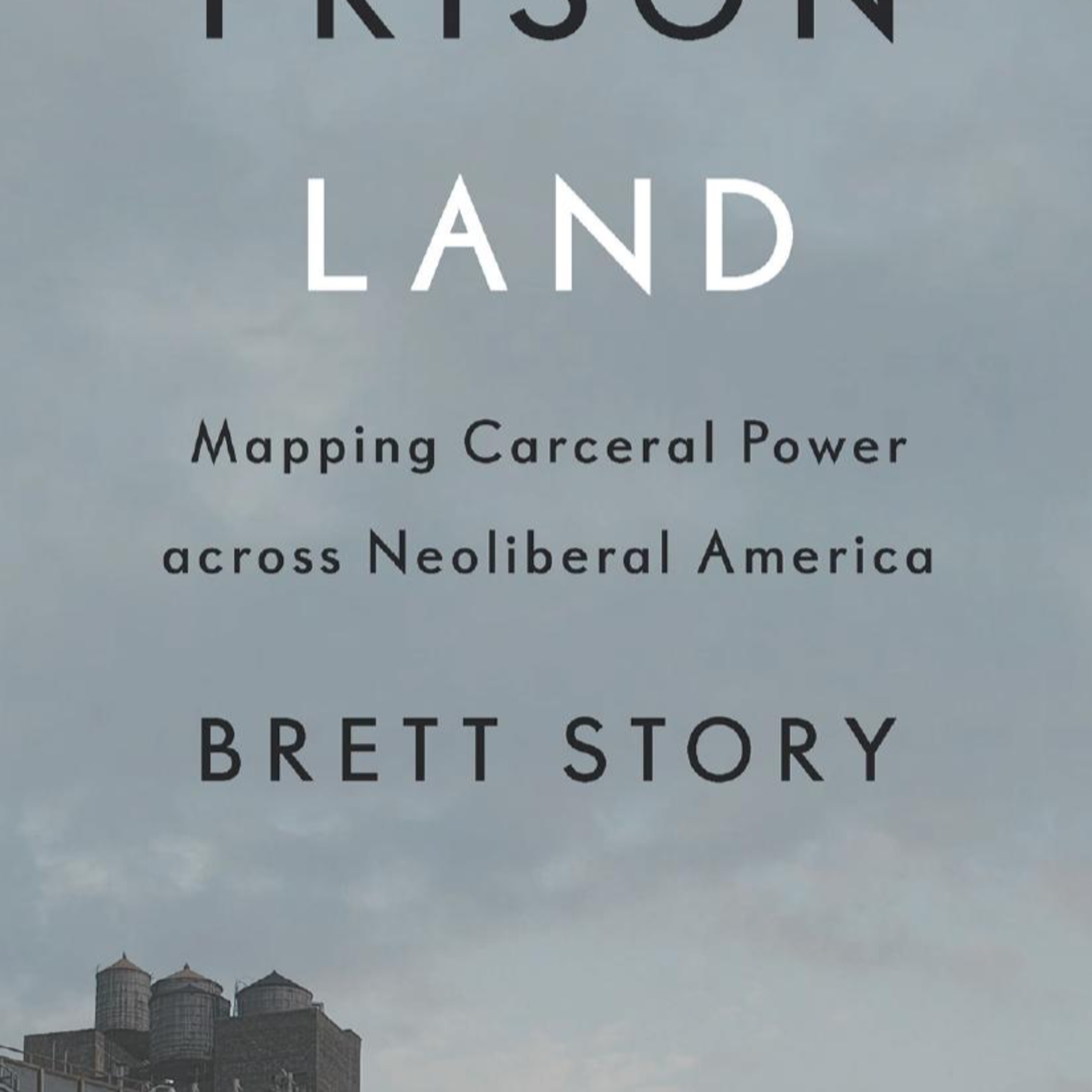 Prison Land — Mapping Carceral Power Across Neoliberal America episode artwork