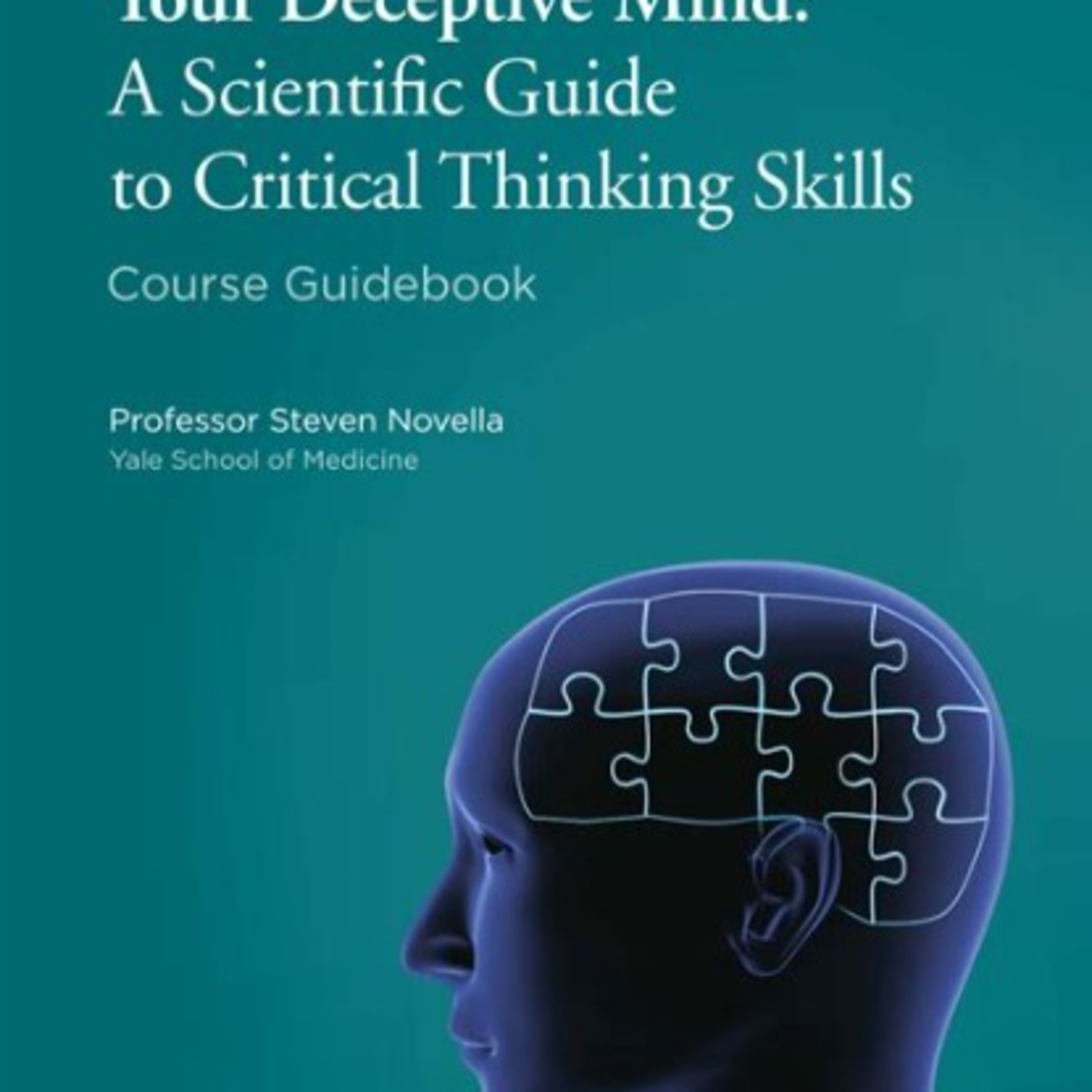Your Deceptive Mind: A Scientific Guide to Critical Thinking Skills — How the Brain Misleads Us episode artwork