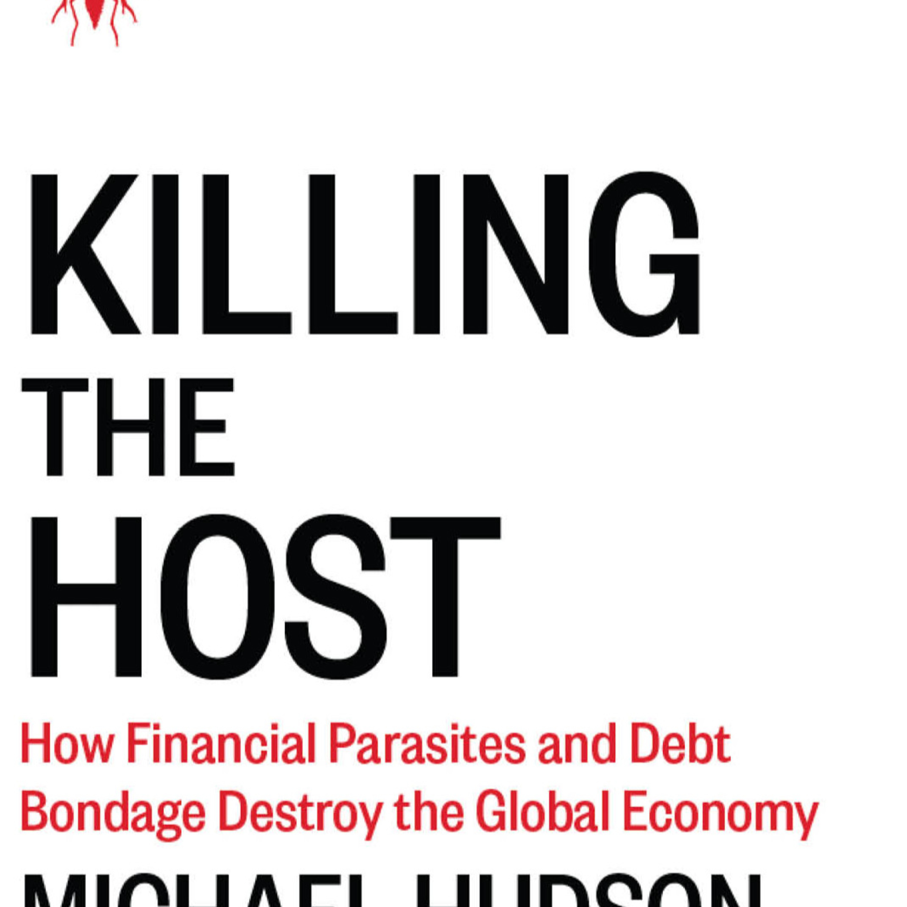 Killing the Host: Financial Parasites and the Debt Bondage Economy — When Finance Consumes Industry