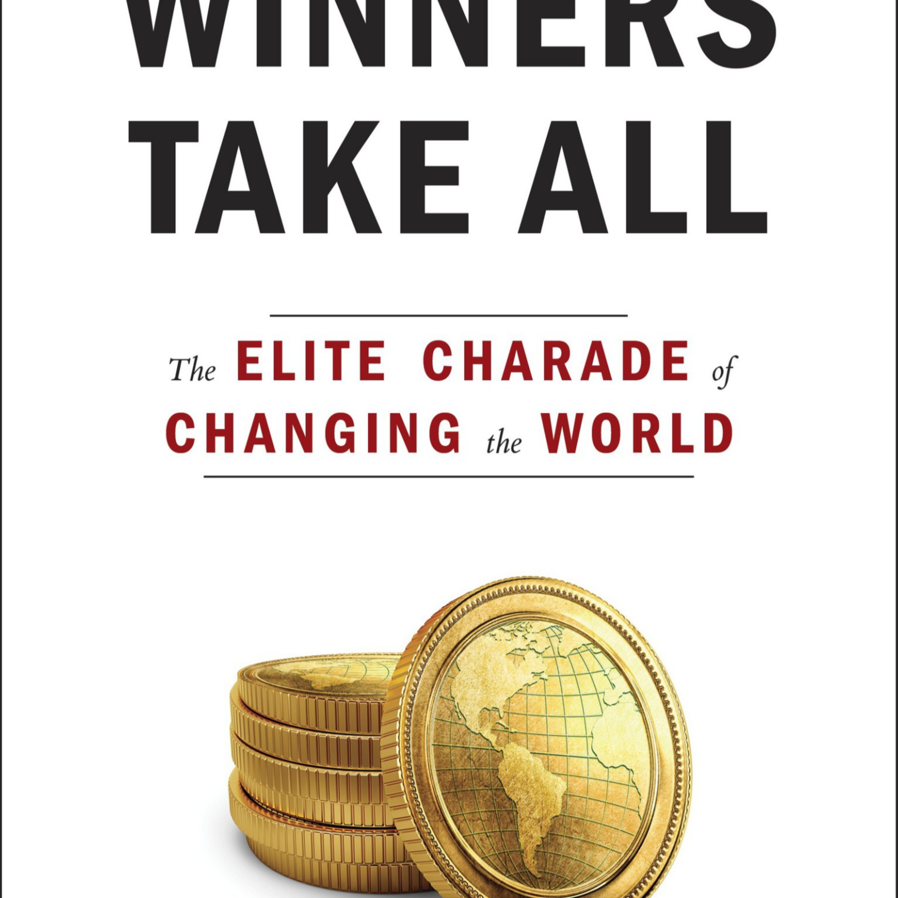 Winners Take All: The Elite Charade of Changing the World — The “Win-Win” Illusion