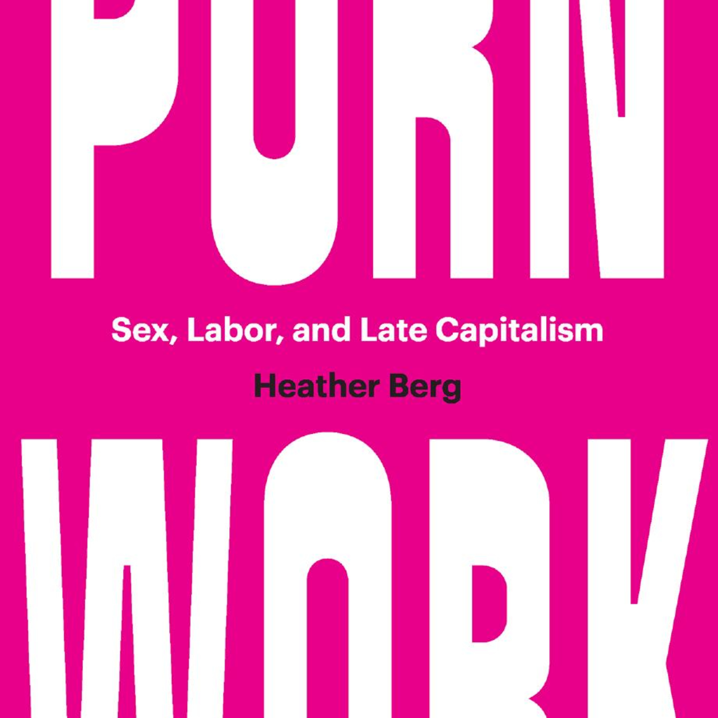 Porn Work: Sex, Labor, and Late Capitalism — The Gig Economy’s Most Overlooked Labor System