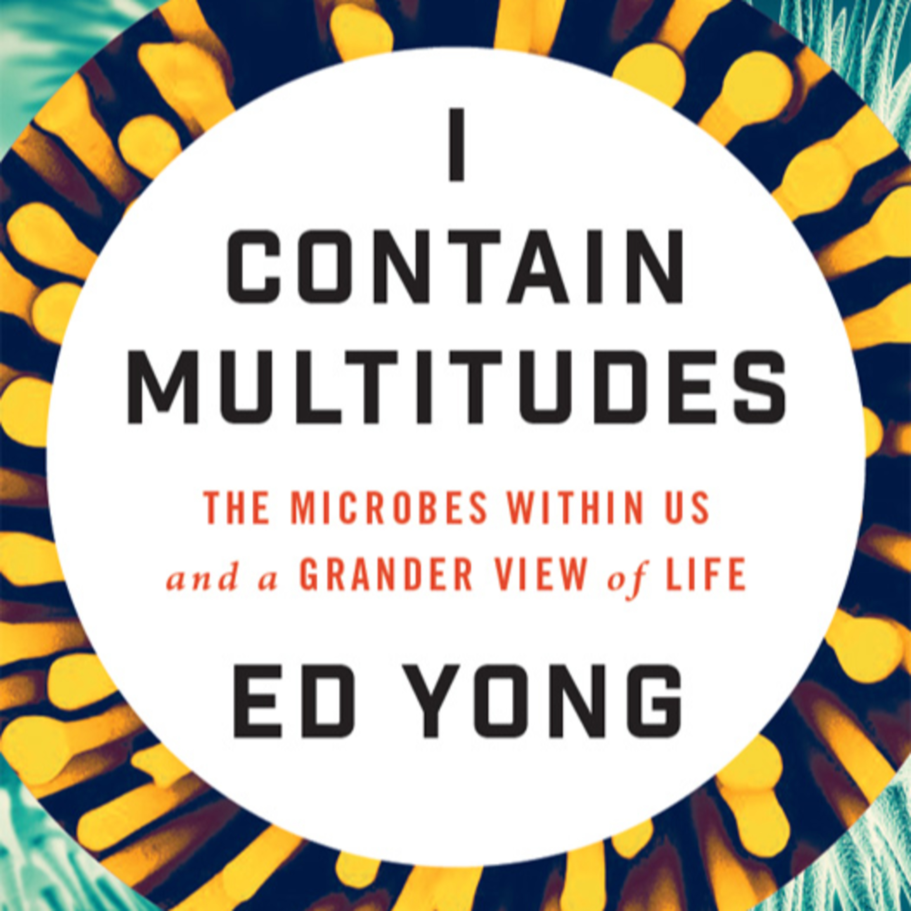 I Contain Multitudes: The Microbes Within Us and a Grander View of Life — Humans as Ecosystems