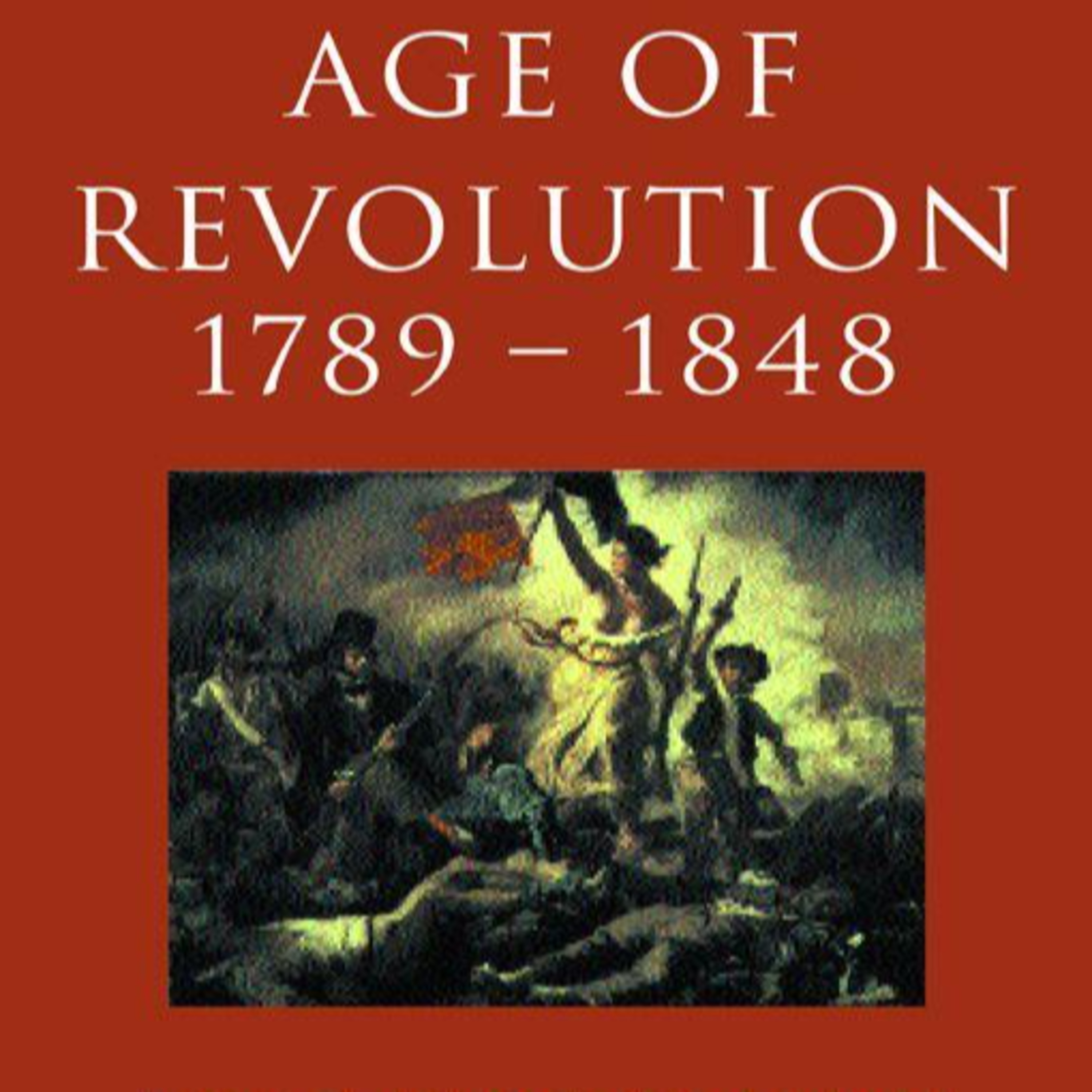 The Age of Revolution: 1789–1848 — How Capitalism Reshaped the World System