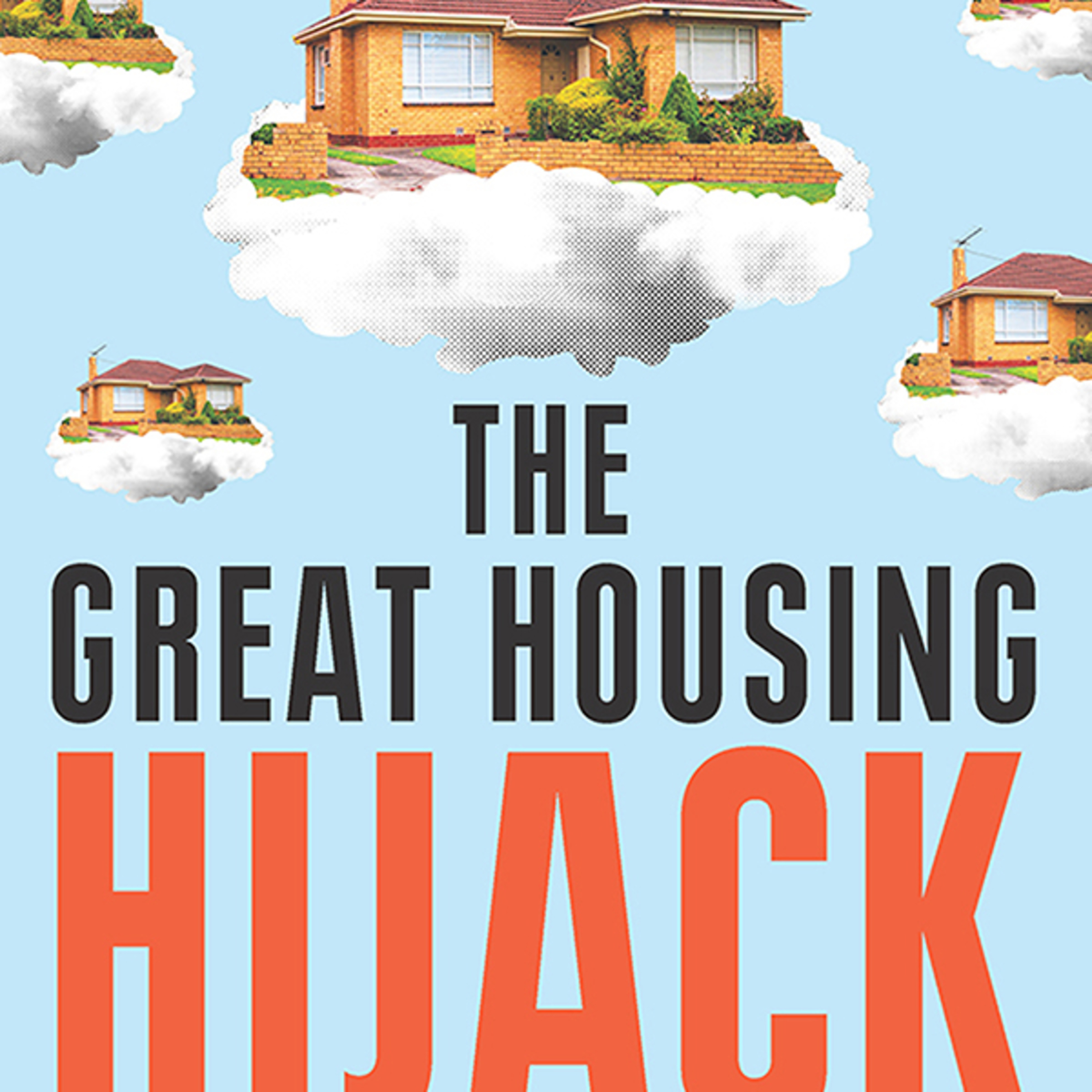 The Great Housing Hijack: How Property Markets Work — Why Housing Never Gets Cheaper