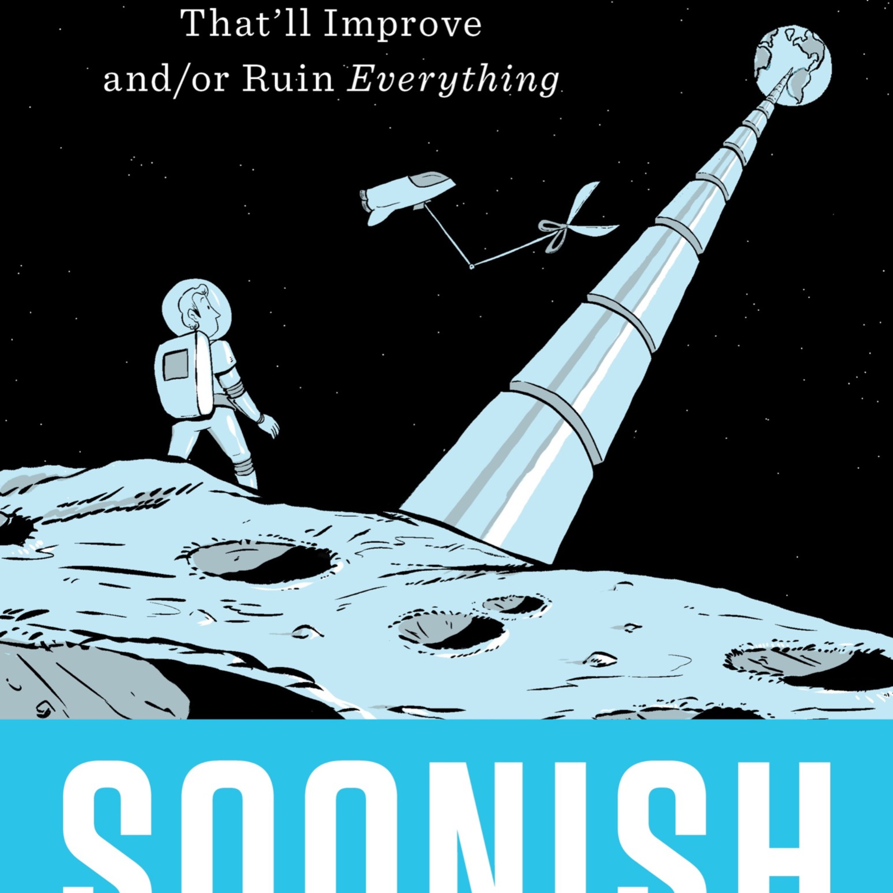 Soonish: Ten Emerging Technologies That’ll Improve and/or Ruin Everything — Why the Future Is Always Delayed episode artwork