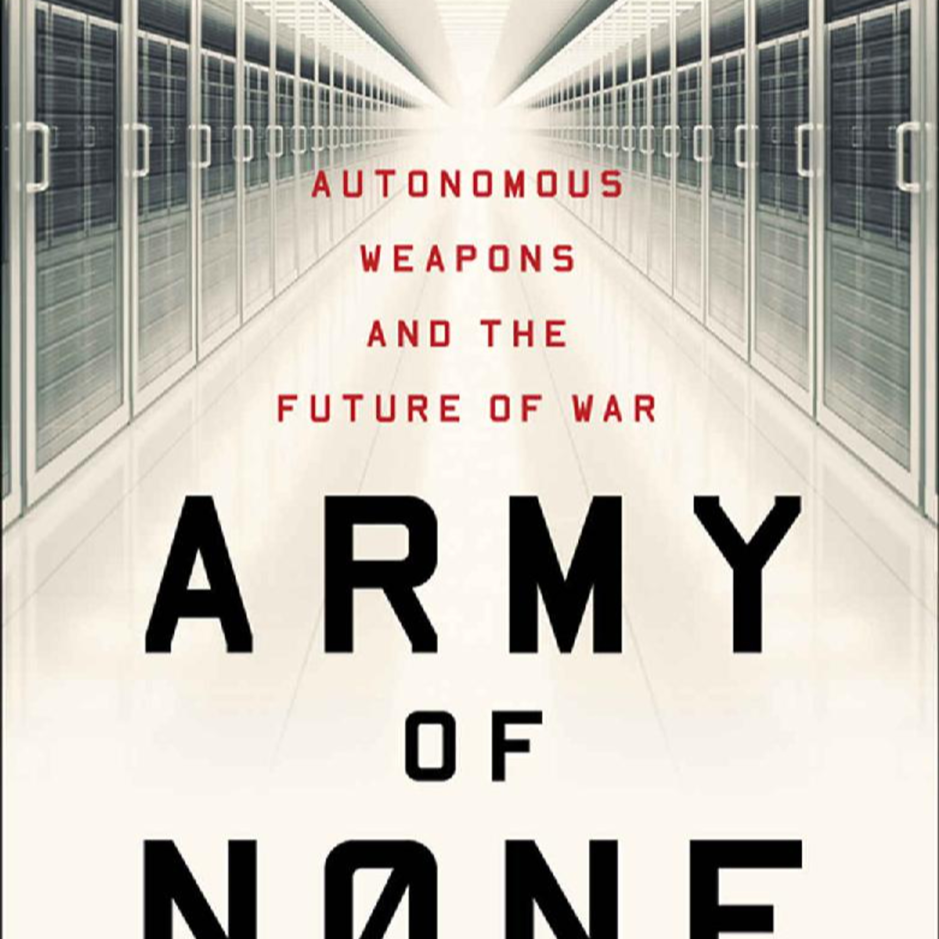 Army of None: Autonomous Weapons and the Future of War — When War Moves Faster Than Humans