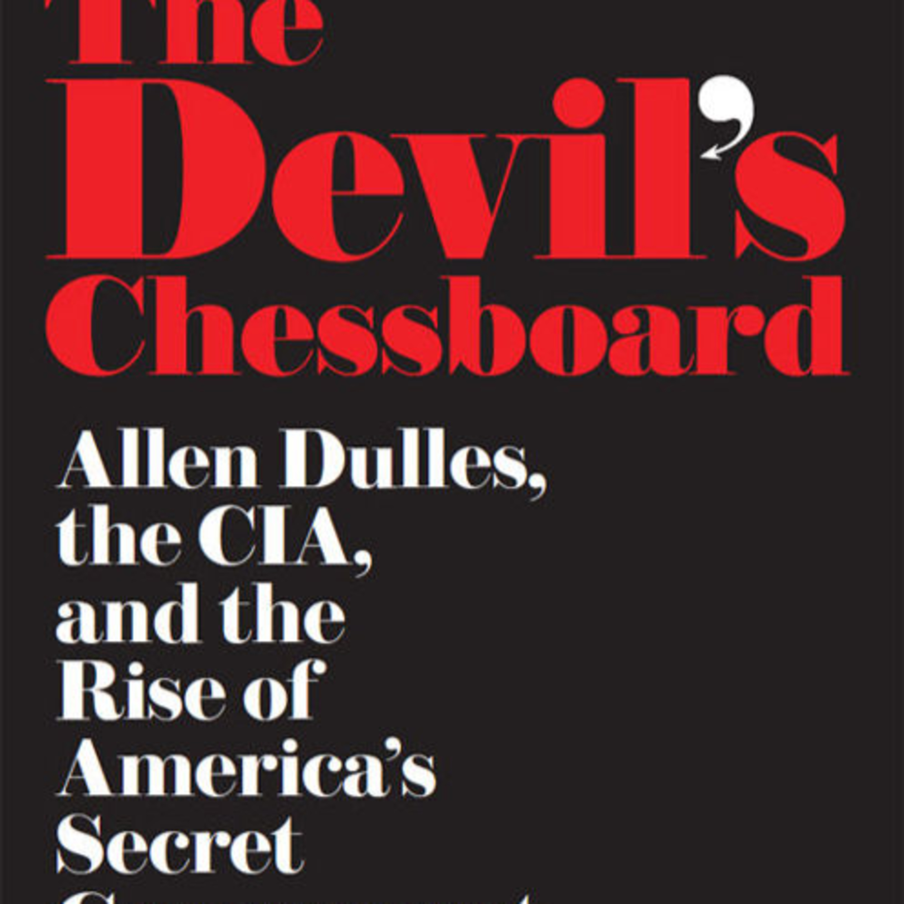 The Devil’s Chessboard: Allen Dulles — The System Behind the Secret Government