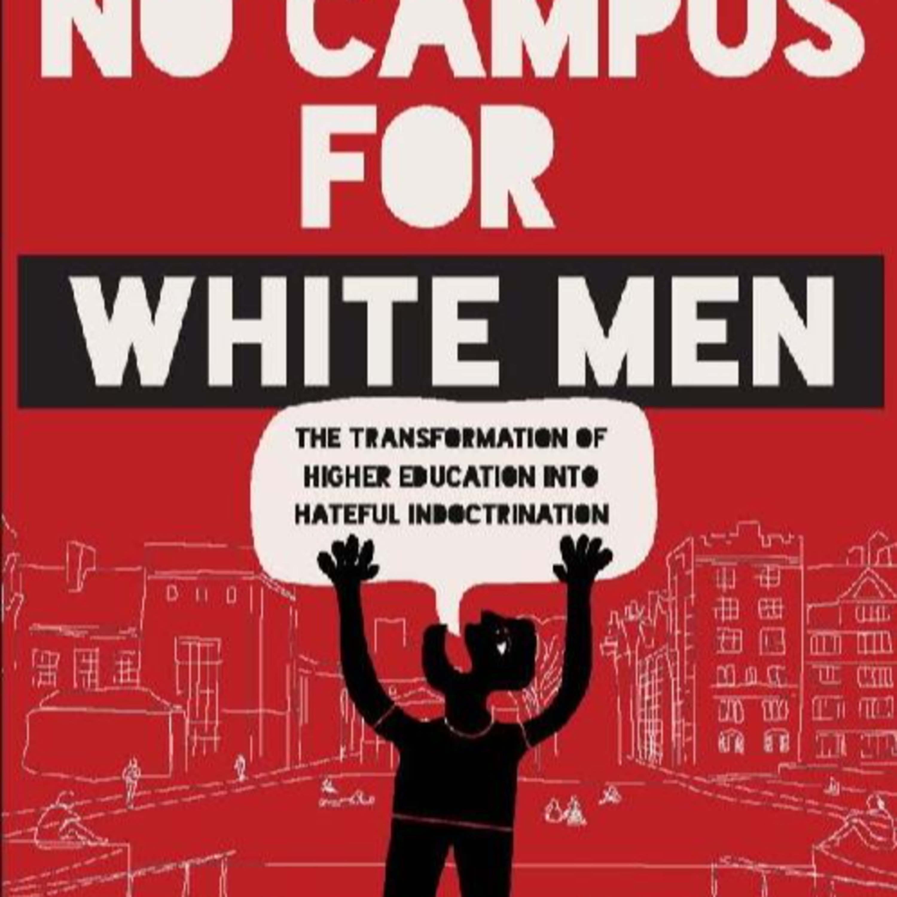 No Campus for White Men: Identity Politics and the Decline of Higher Education — When Victimhood Becomes Currency episode artwork