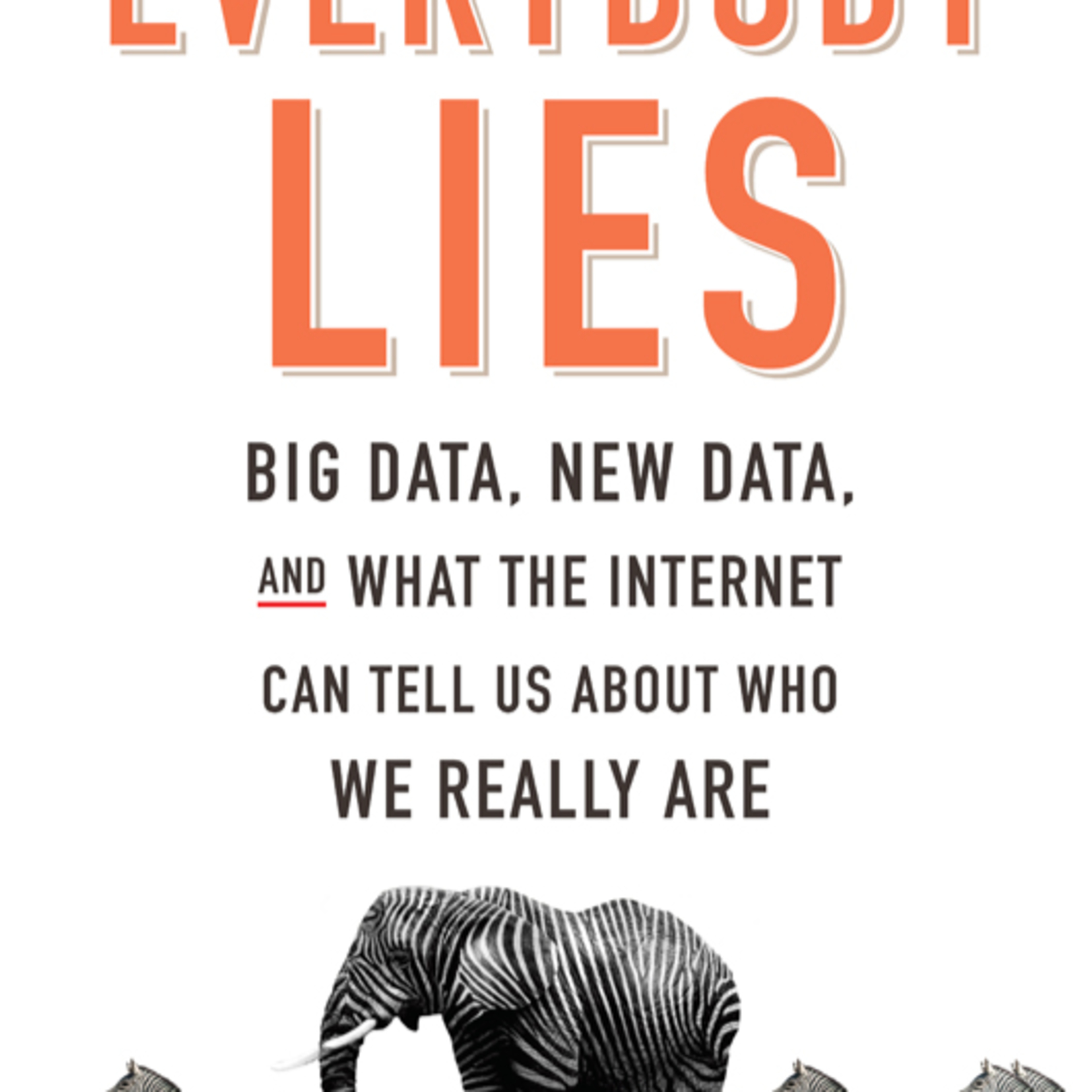 Everybody Lies: Big Data, New Data, and What the Internet Can Tell Us — The Digital Confessional