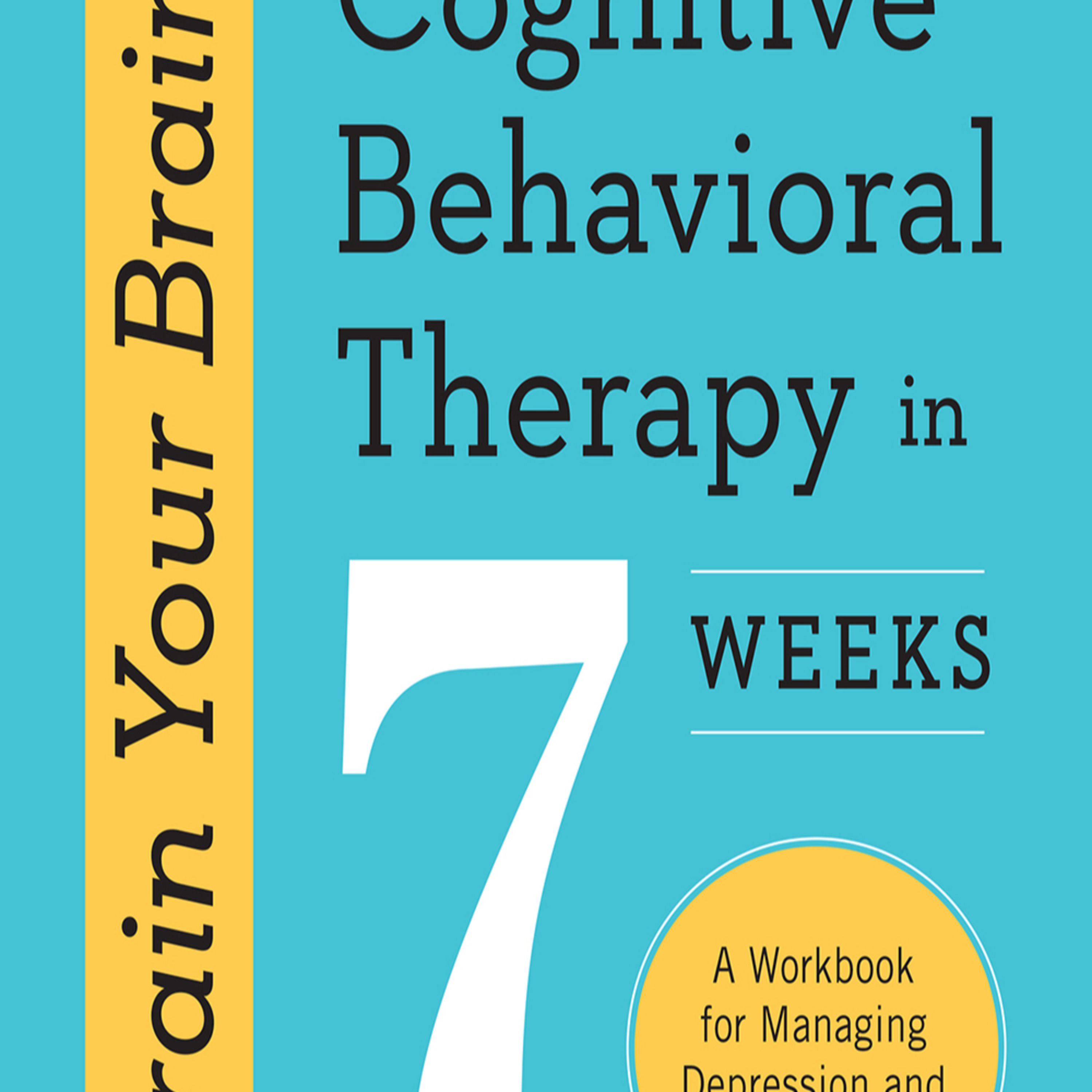 Retrain Your Brain: CBT in 7 Weeks — Why Your Mind Reinforces Its Own Distortions