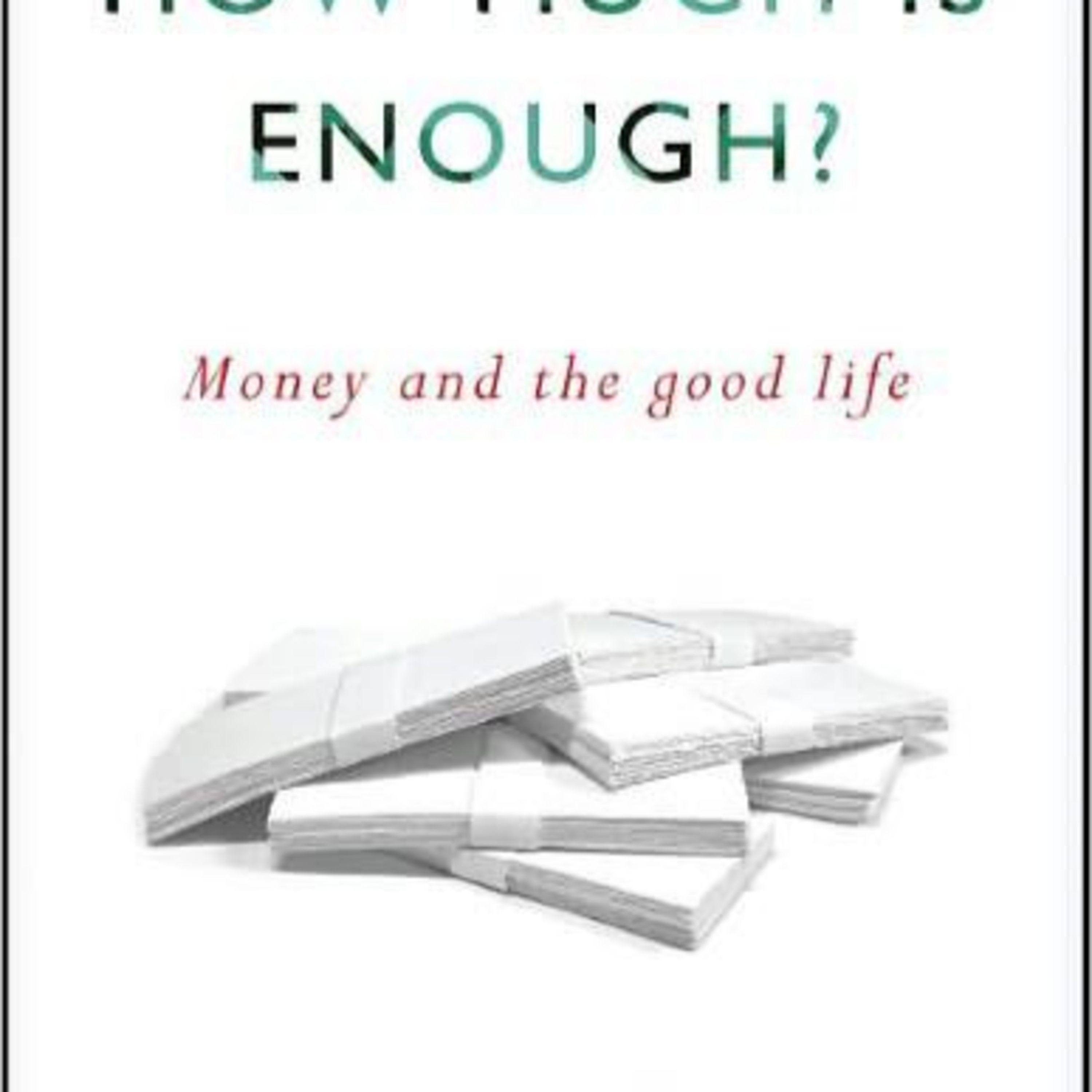 How Much Is Enough?: Money and the Good Life — Why Abundance Still Produces Scarcity episode artwork