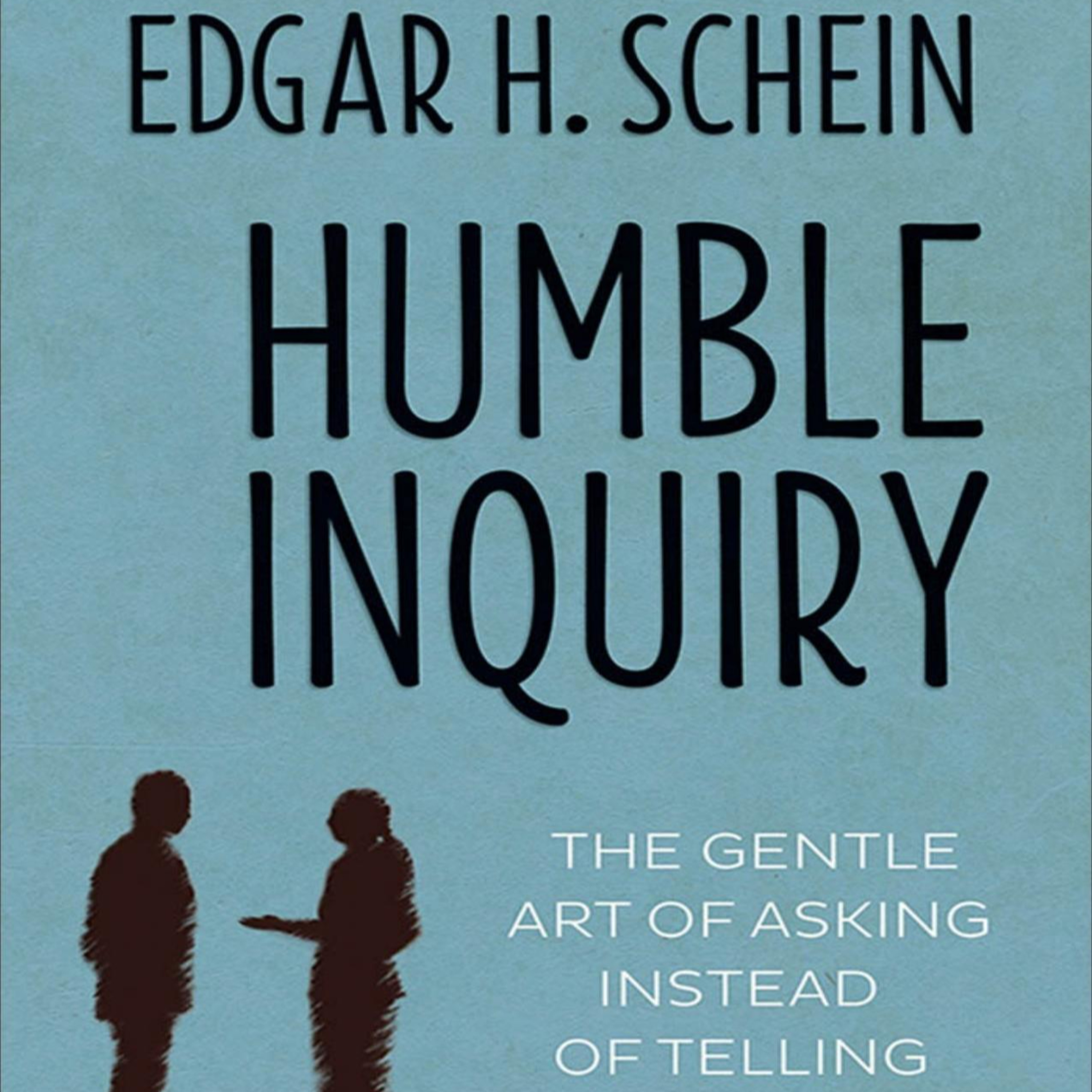 Humble Inquiry: The Gentle Art of Asking Instead of Telling — Why Leaders Create Silence episode artwork
