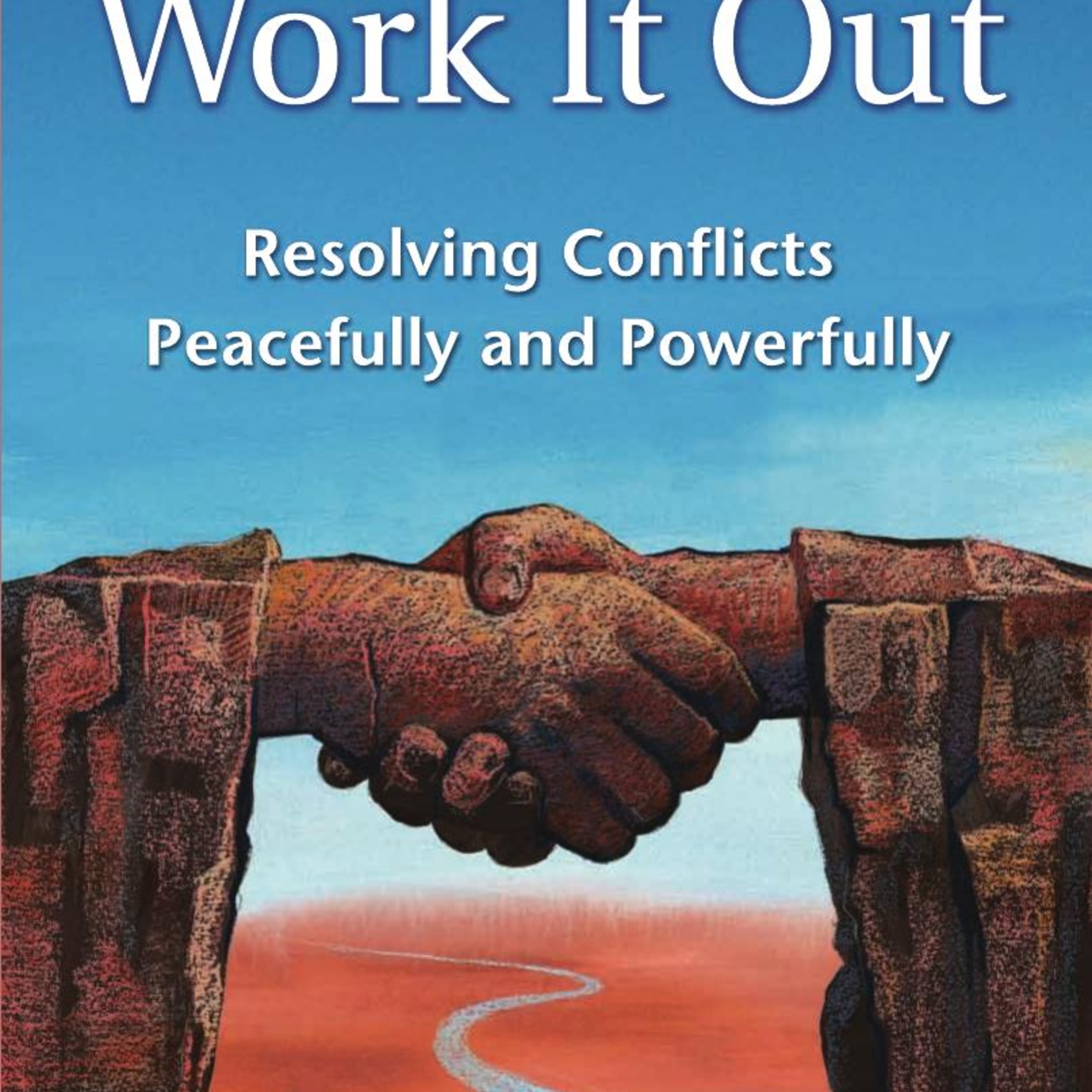We Can Work It Out: Resolving Conflicts Peacefully and Powerfully — Why Conflict Persists