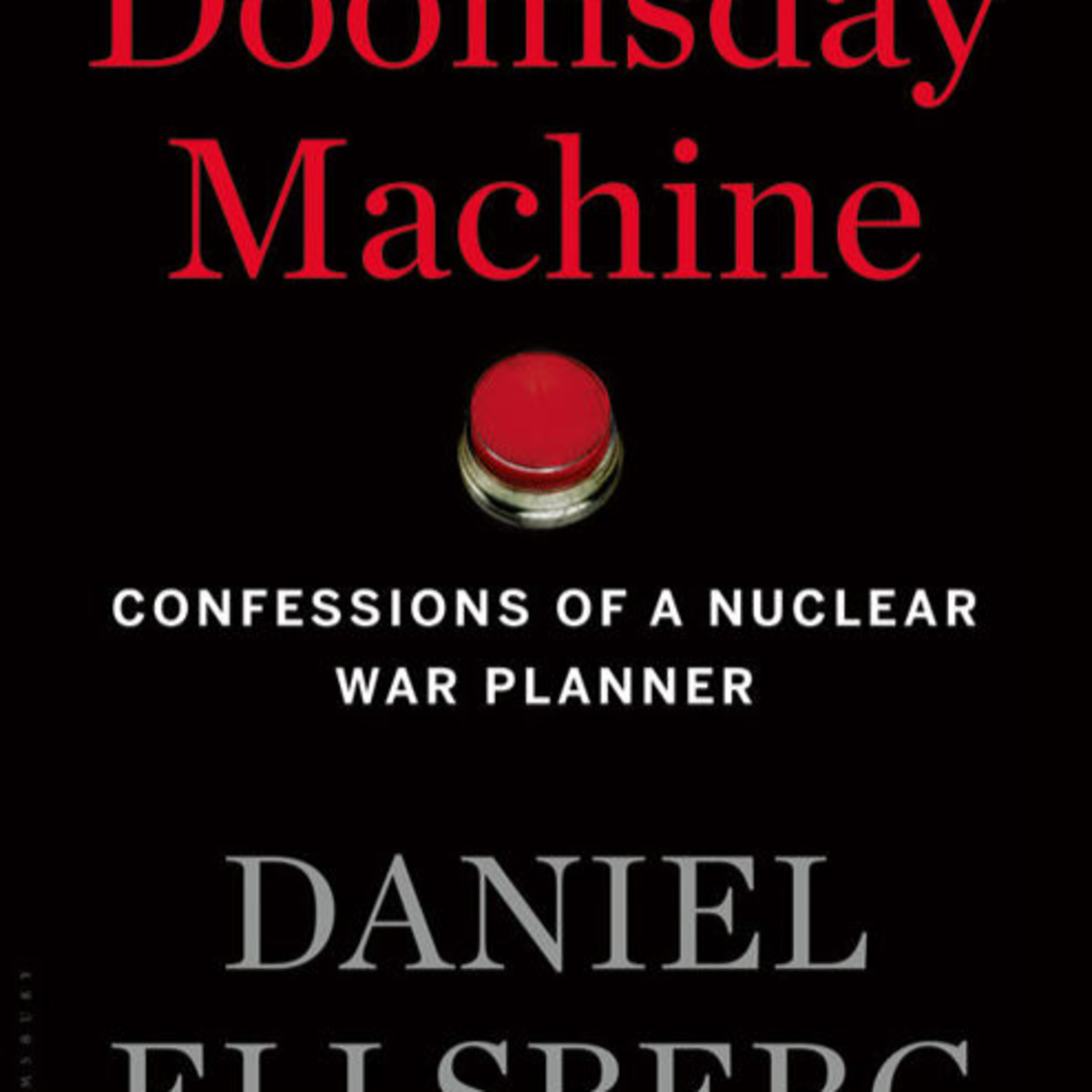 The Doomsday Machine: Confessions of a Nuclear War Planner — Why deterrence erodes control