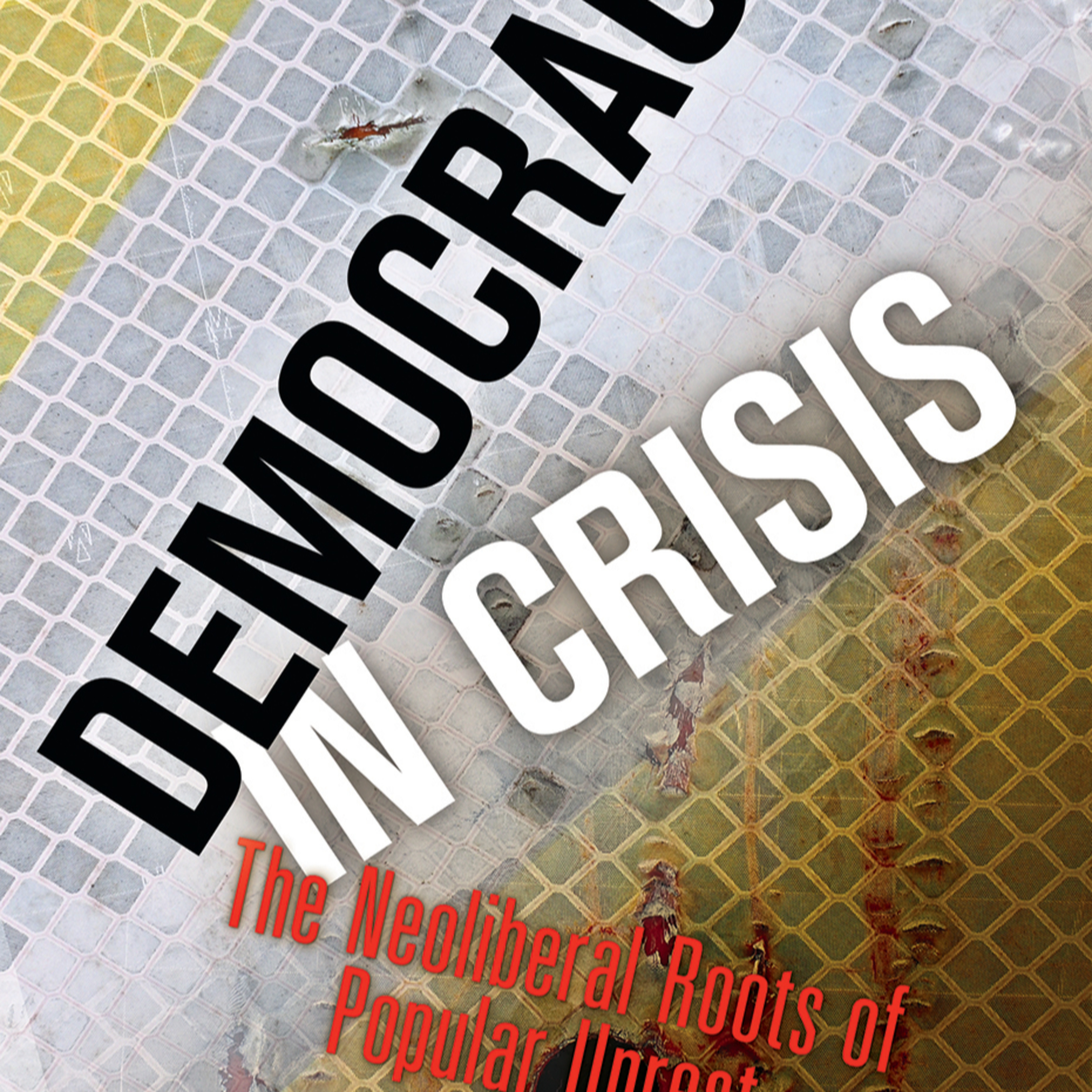 Democracy in Crisis: The Neoliberal Roots of Popular Unrest — When markets outrank voters