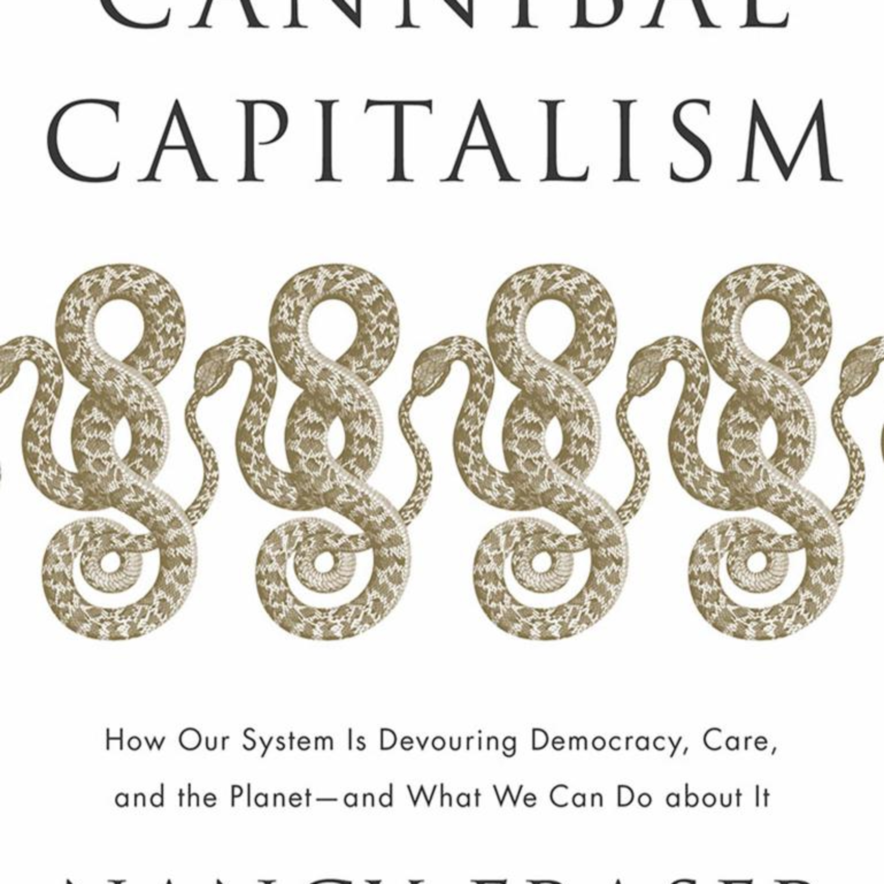 Cannibal Capitalism: How Our System Devours the World — The system behind separate crises episode artwork