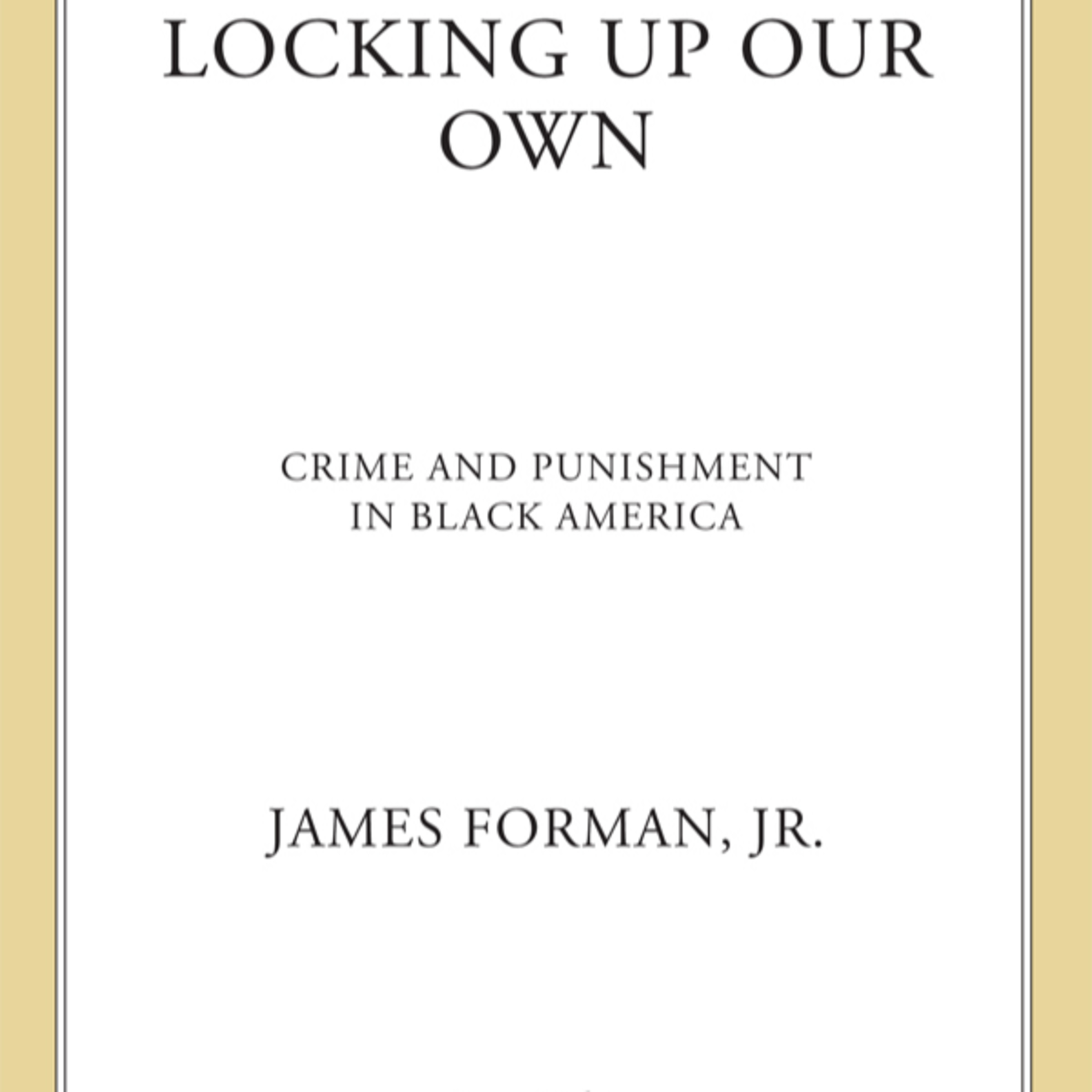 Locking Up Our Own: Crime and Punishment in Black America — When protection becomes punishment