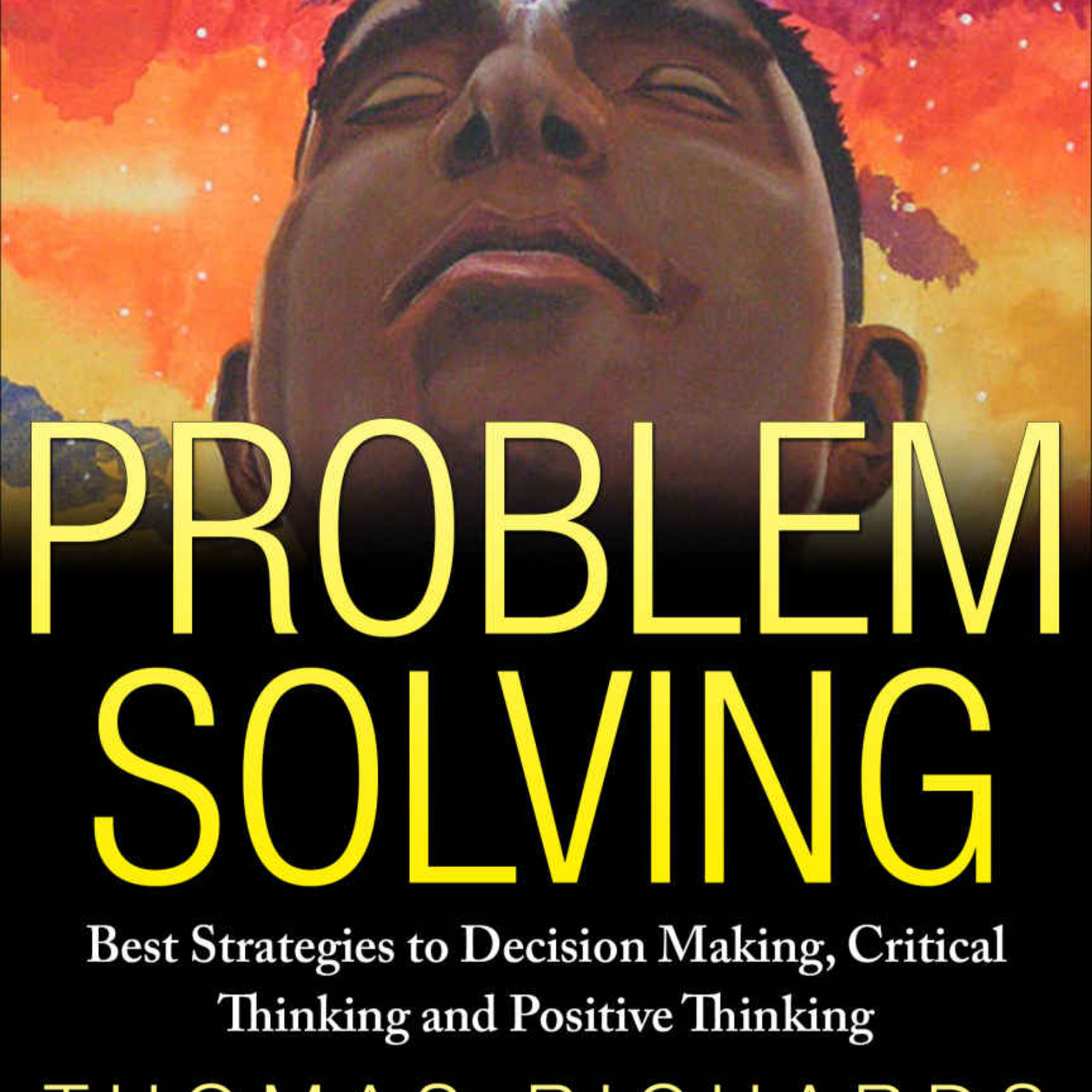 Problem-Solving: Strategies for Critical Thinking and Decision Making — Why Familiar Solutions Fail