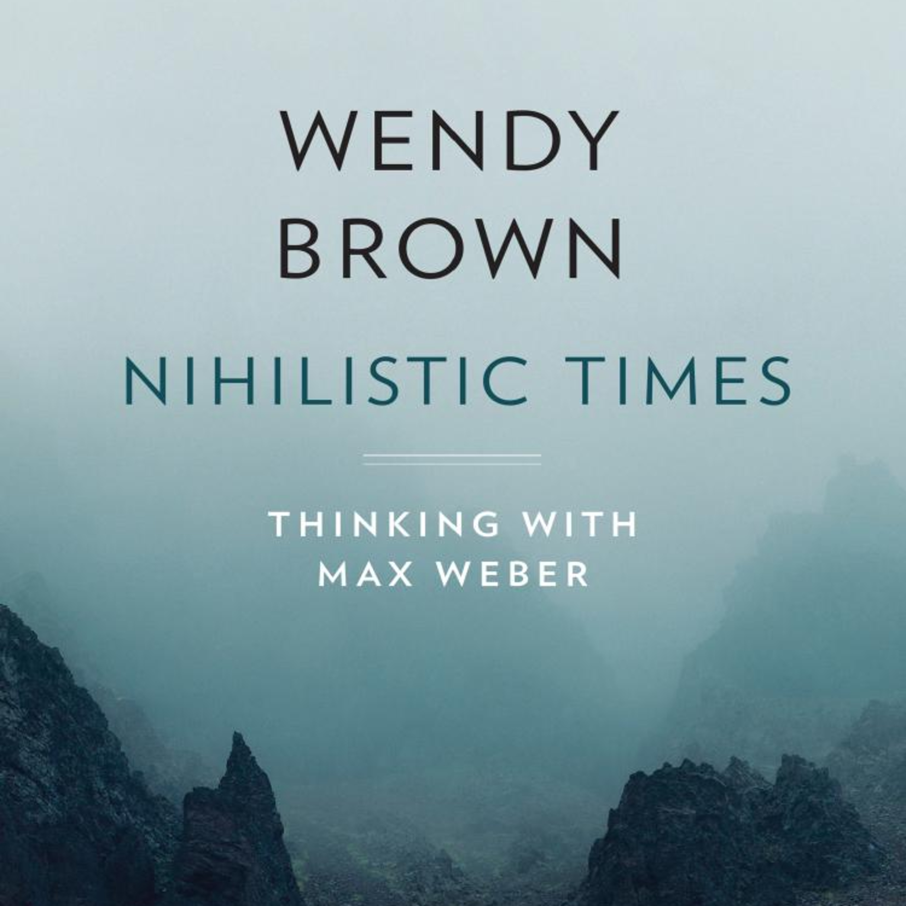 Nihilistic Times: Thinking with Max Weber — Why Knowledge Can’t Tell Us How to Live episode artwork