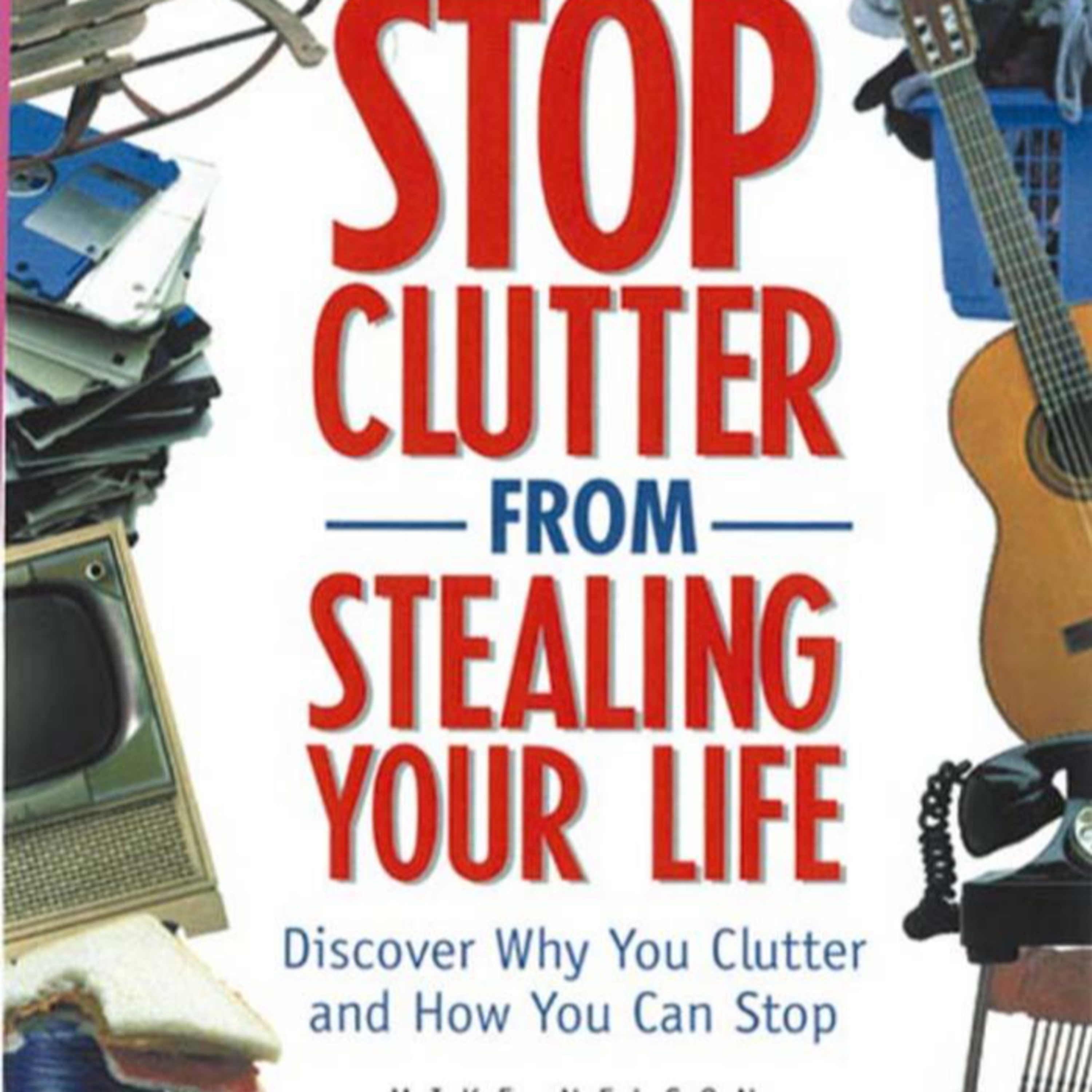 Stop Clutter from Stealing Your Life — When Possessions Become a Defense System