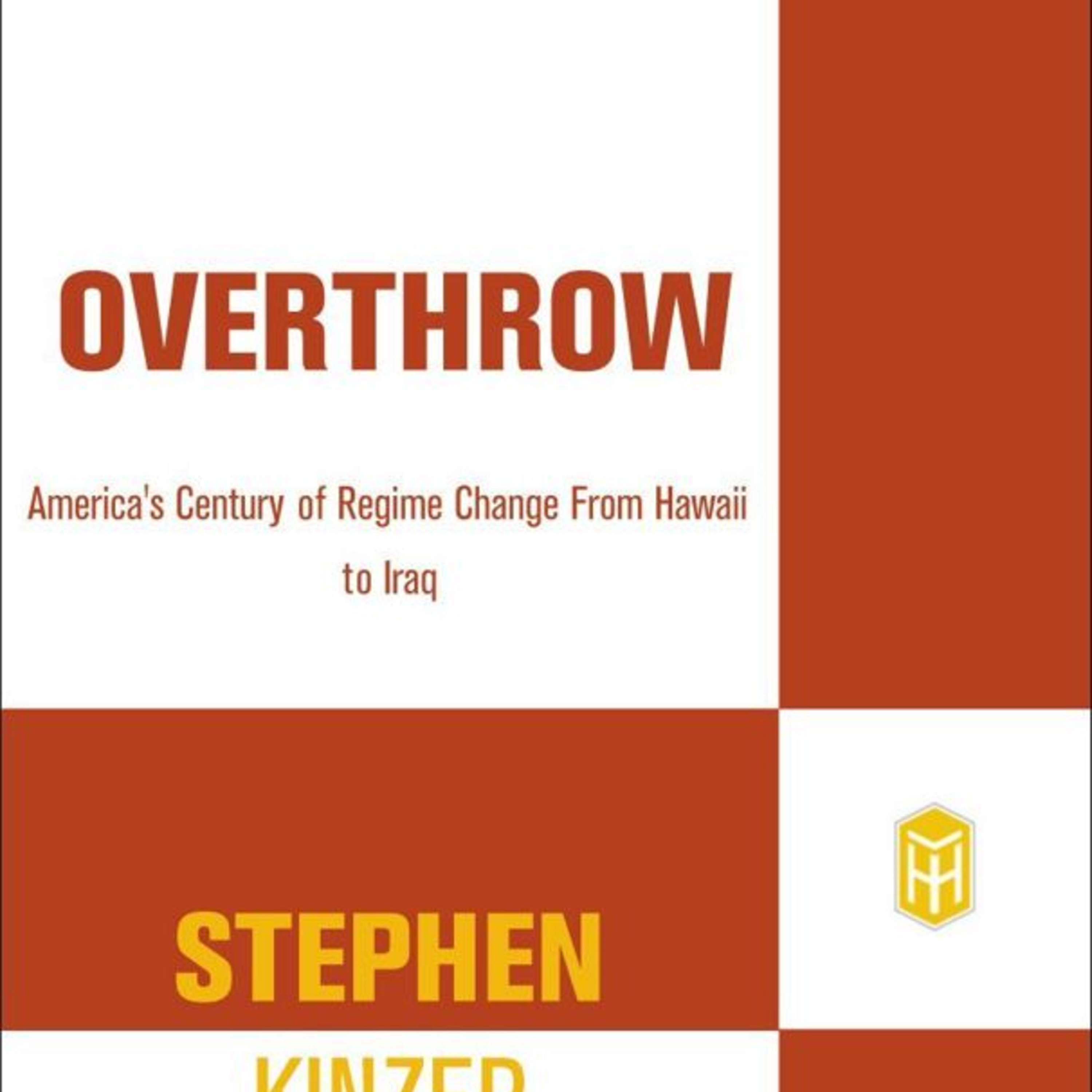 Overthrow: America's Century of Regime Change — Why short-term coups create long-term blowback episode artwork
