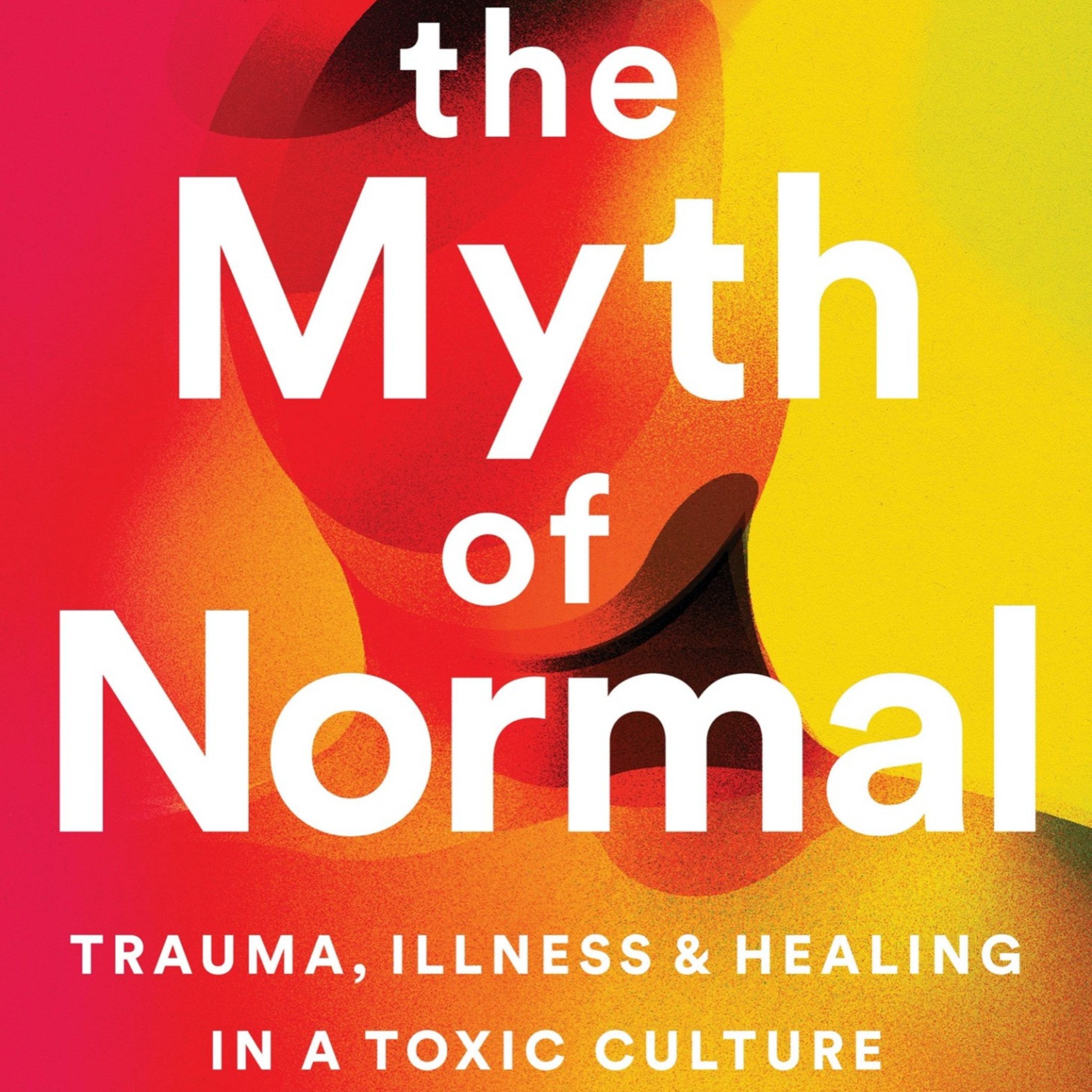 The Myth of Normal: Trauma, Illness, and Healing — When “Normal” Produces Sickness episode artwork