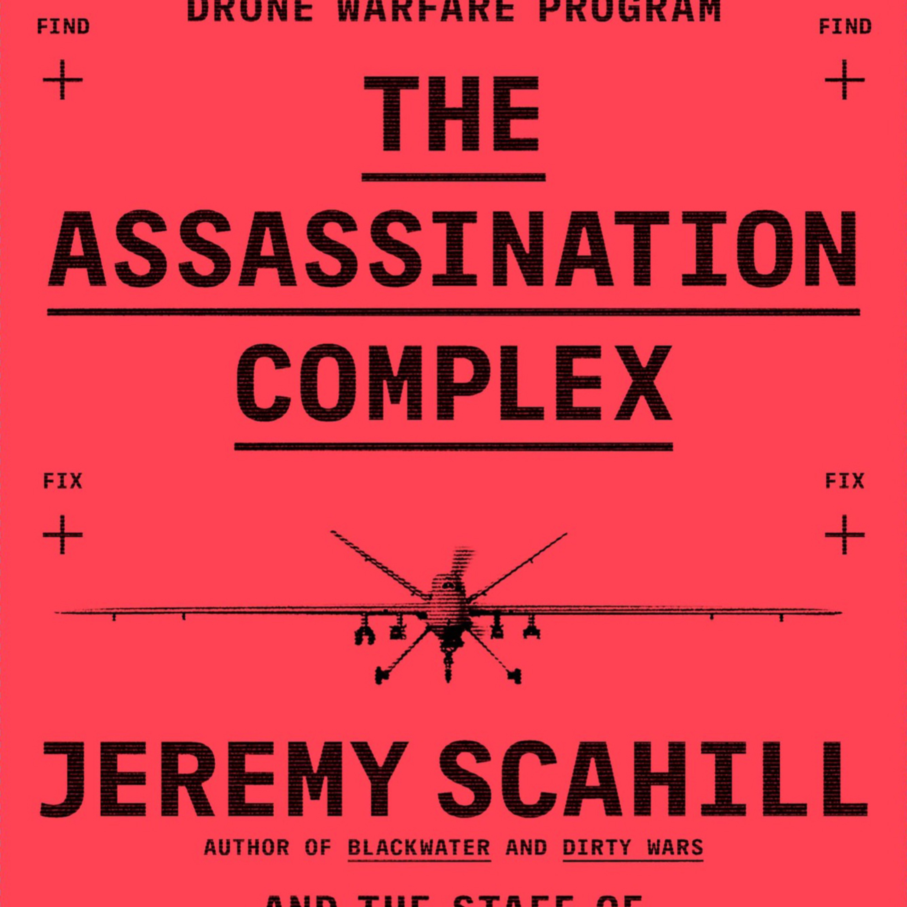 The Assassination Complex: Inside the Secret Drone Warfare Program — The System Behind Remote Killing