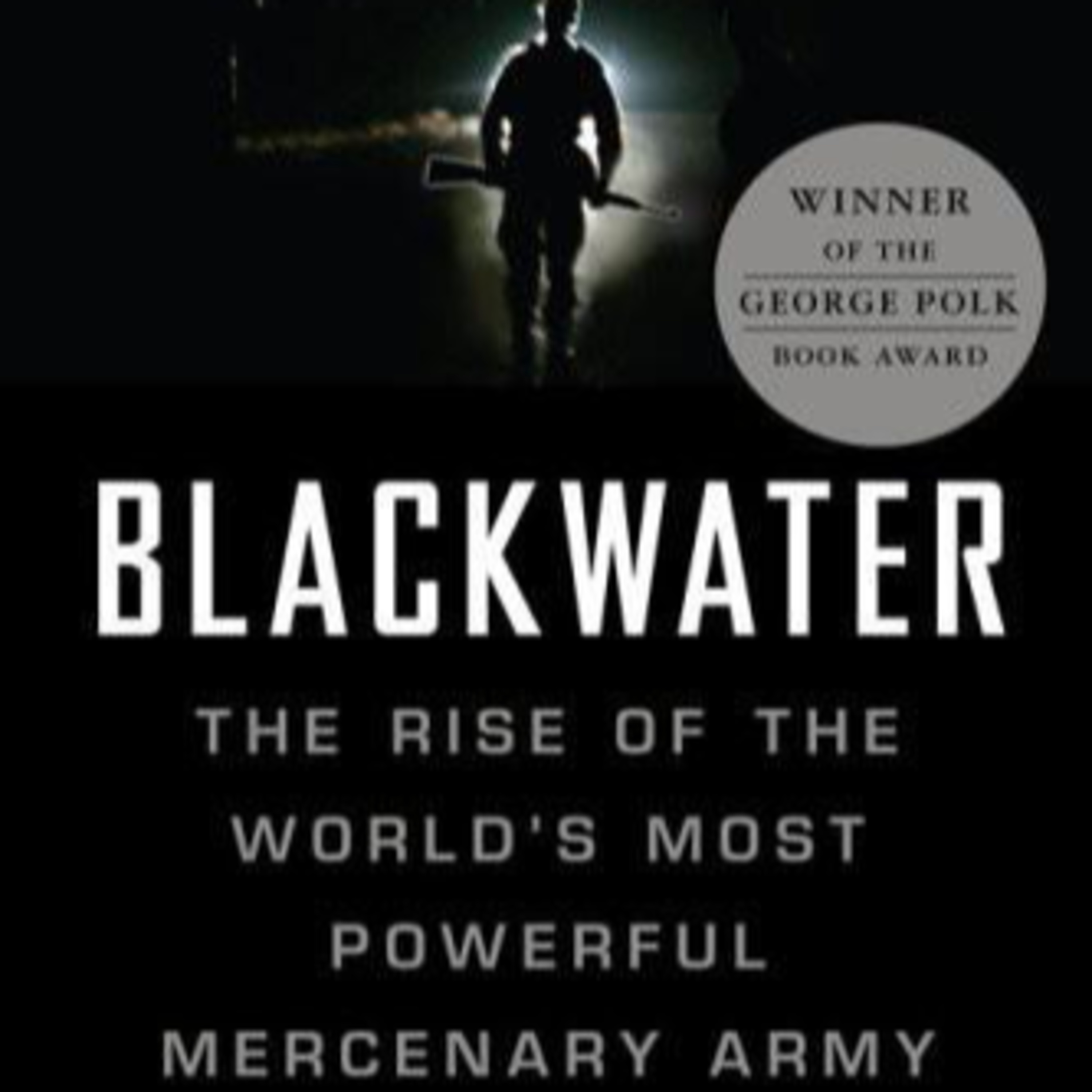 Blackwater: The Rise of the World's Most Powerful Mercenary Army — Why the State Rents Force episode artwork