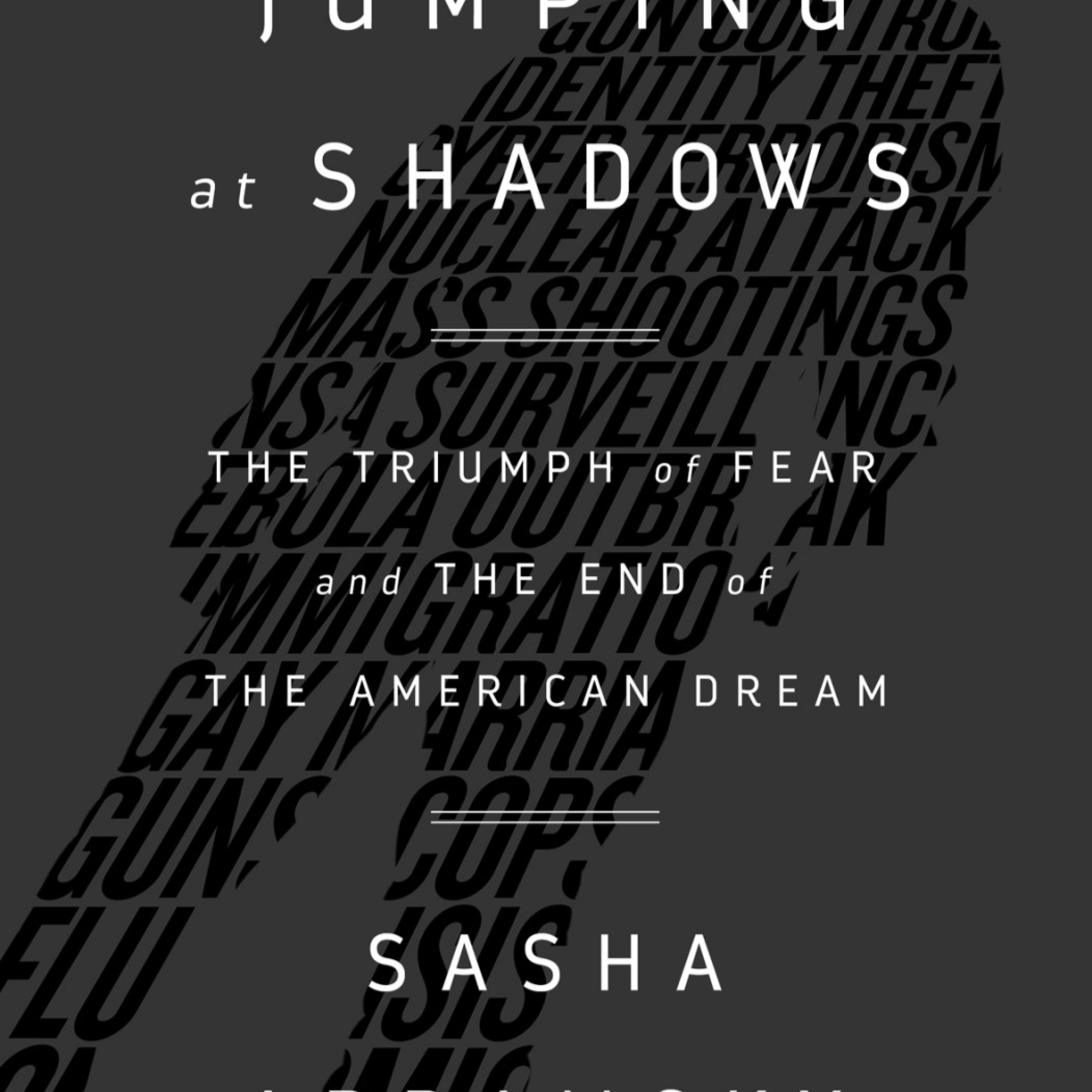 Jumping at Shadows: The Triumph of Fear in America — When Fear Becomes Infrastructure