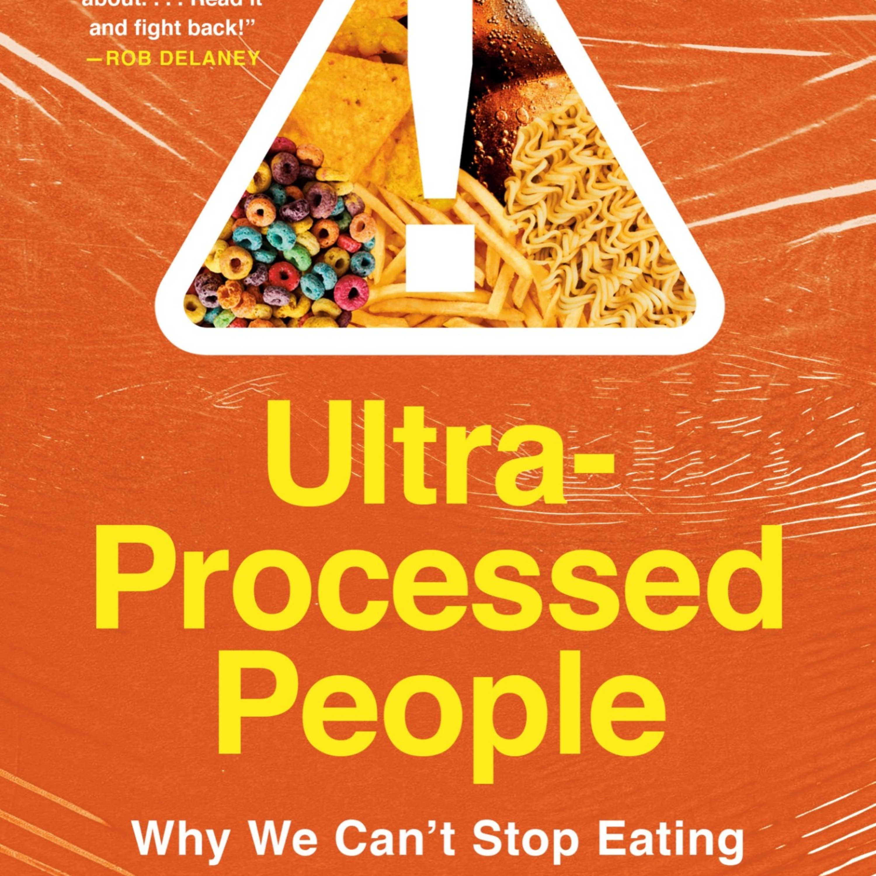 Ultra-Processed People: The Science Behind Food That Isn’t Food — Why Willpower Keeps Failing