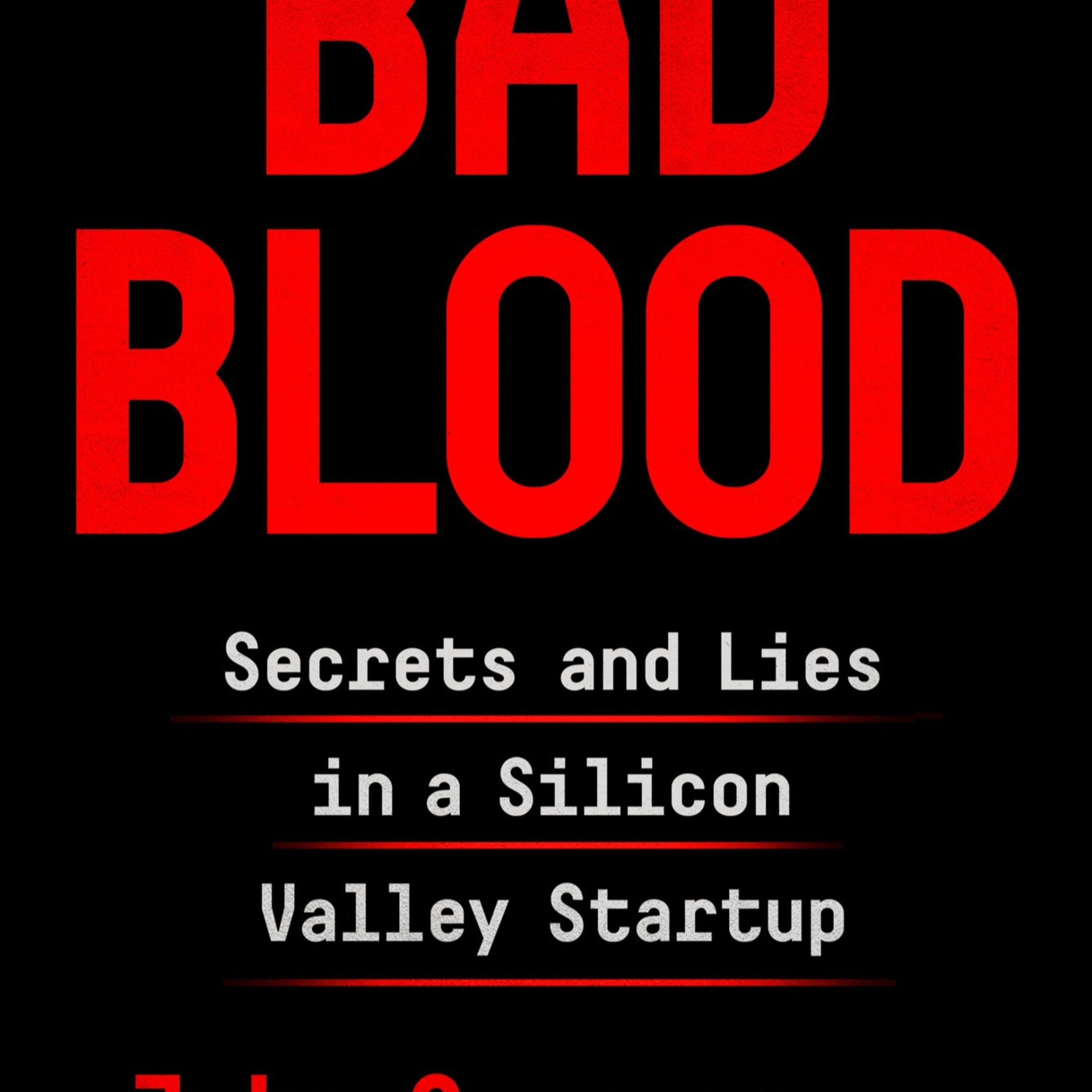 Bad Blood: Secrets and Lies in a Silicon Valley Startup — When prestige replaces proof