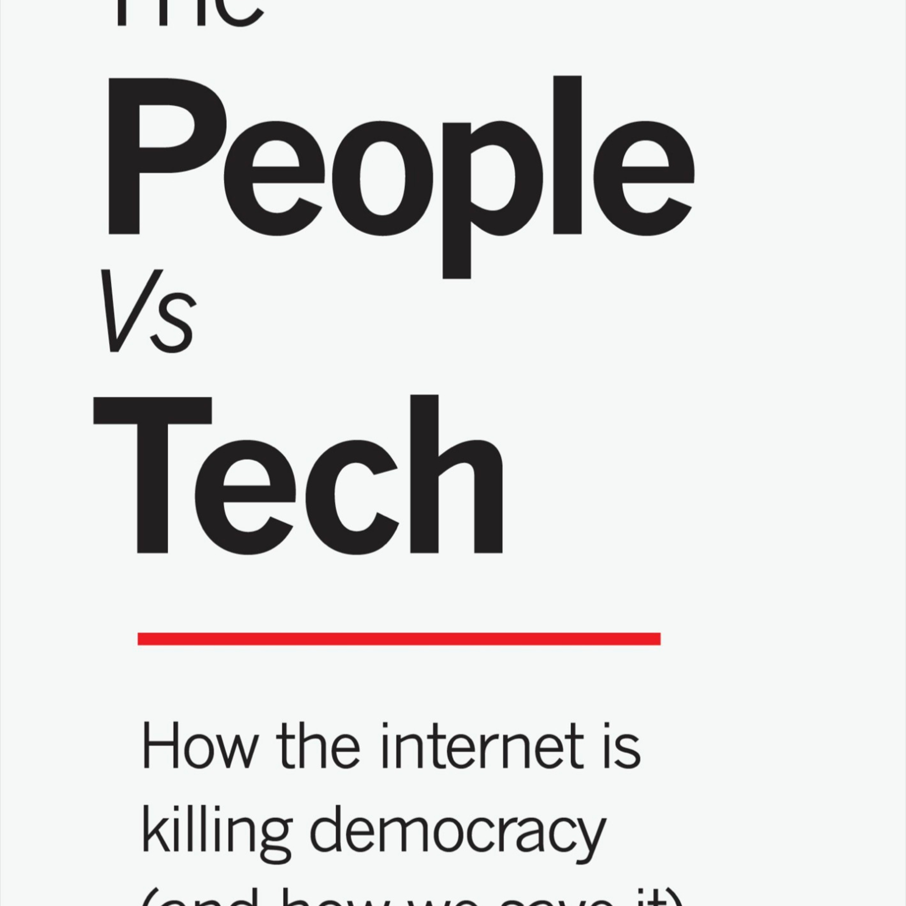 The People Vs Tech — The System Behind Democratic Drift