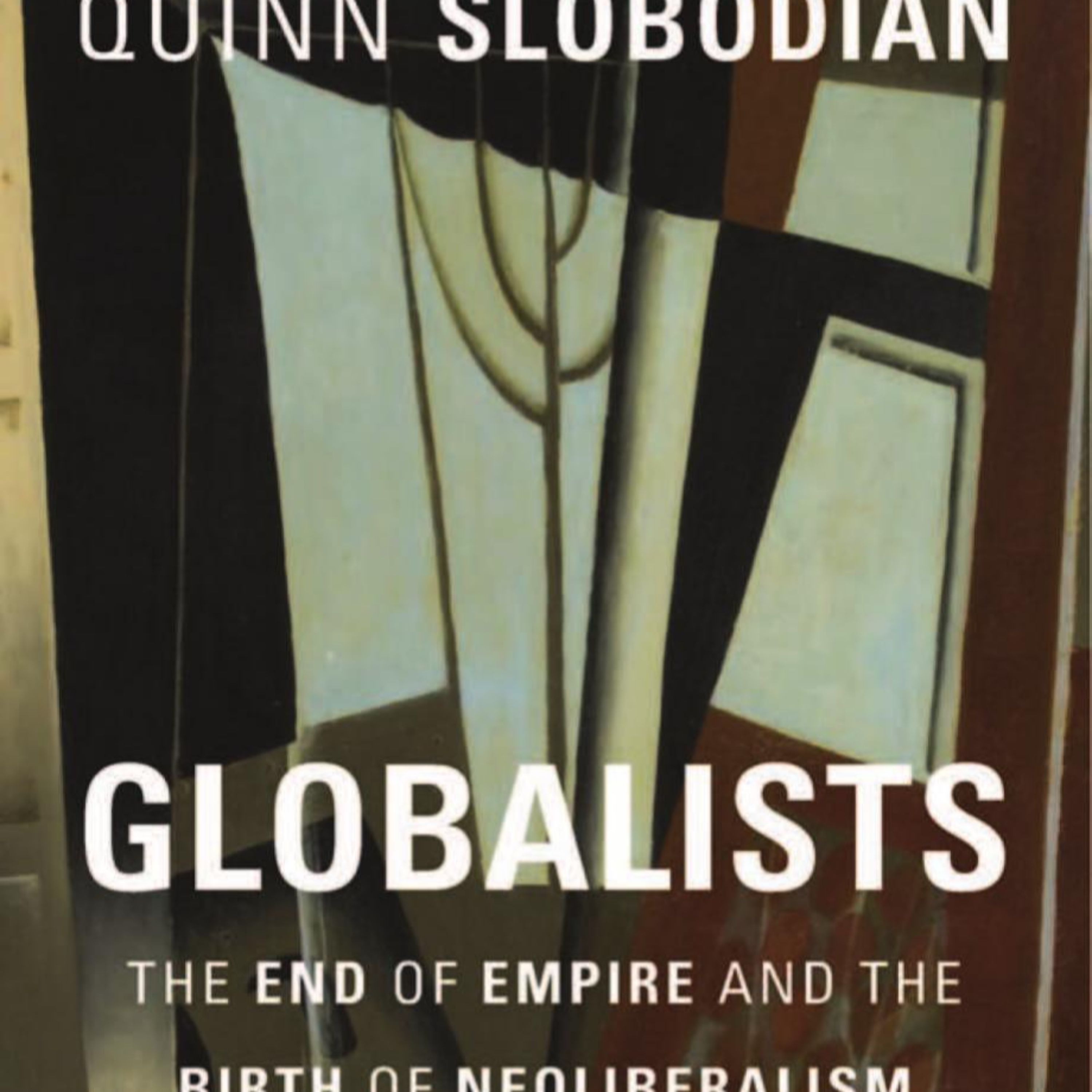 Globalists: The End of Empire and the Birth of Neoliberalism — How Markets Were Encased by Law episode artwork