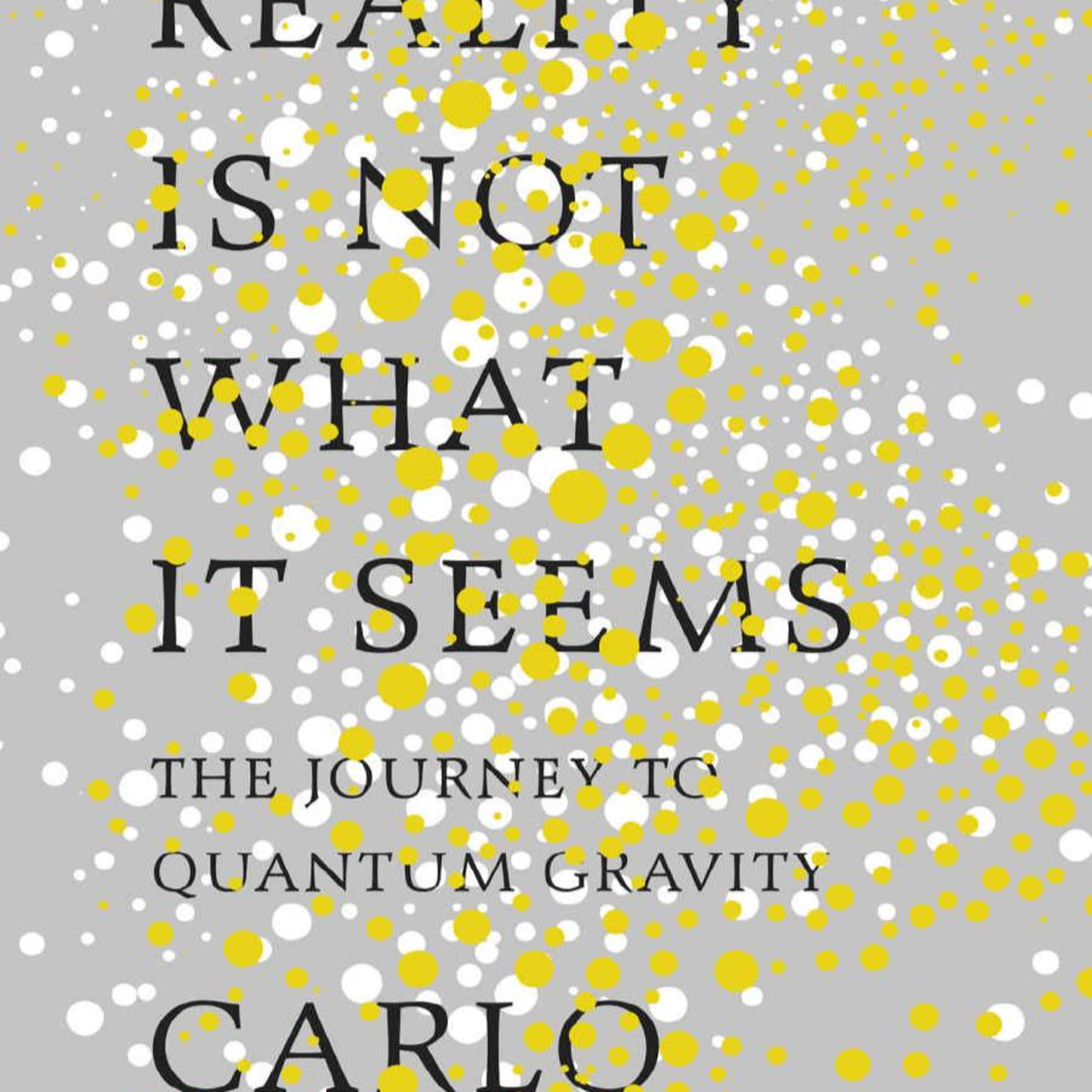 Reality Is Not What It Seems: The Journey to Quantum Gravity — Why Time May Not Be Fundamental