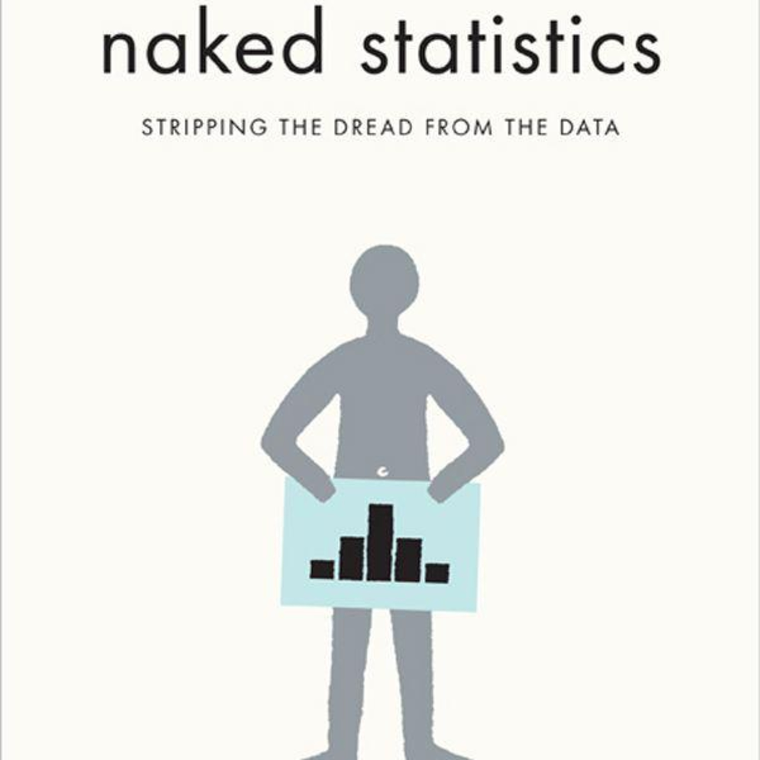 Naked Statistics: Stripping the Dread from the Data — When Numbers Hide the System