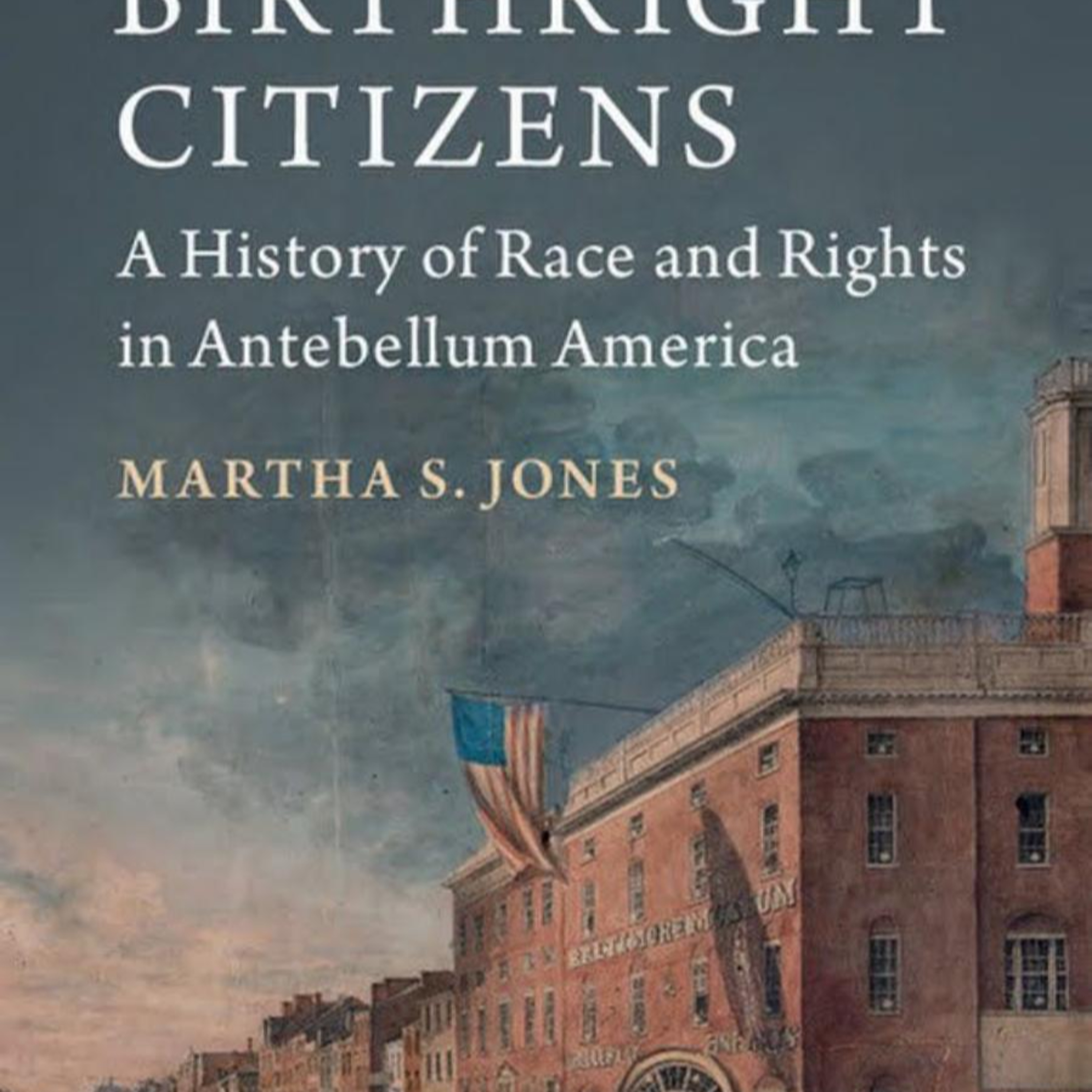 Birthright Citizens: A History of Race and Rights in Antebellum America — Who Builds Citizenship? episode artwork