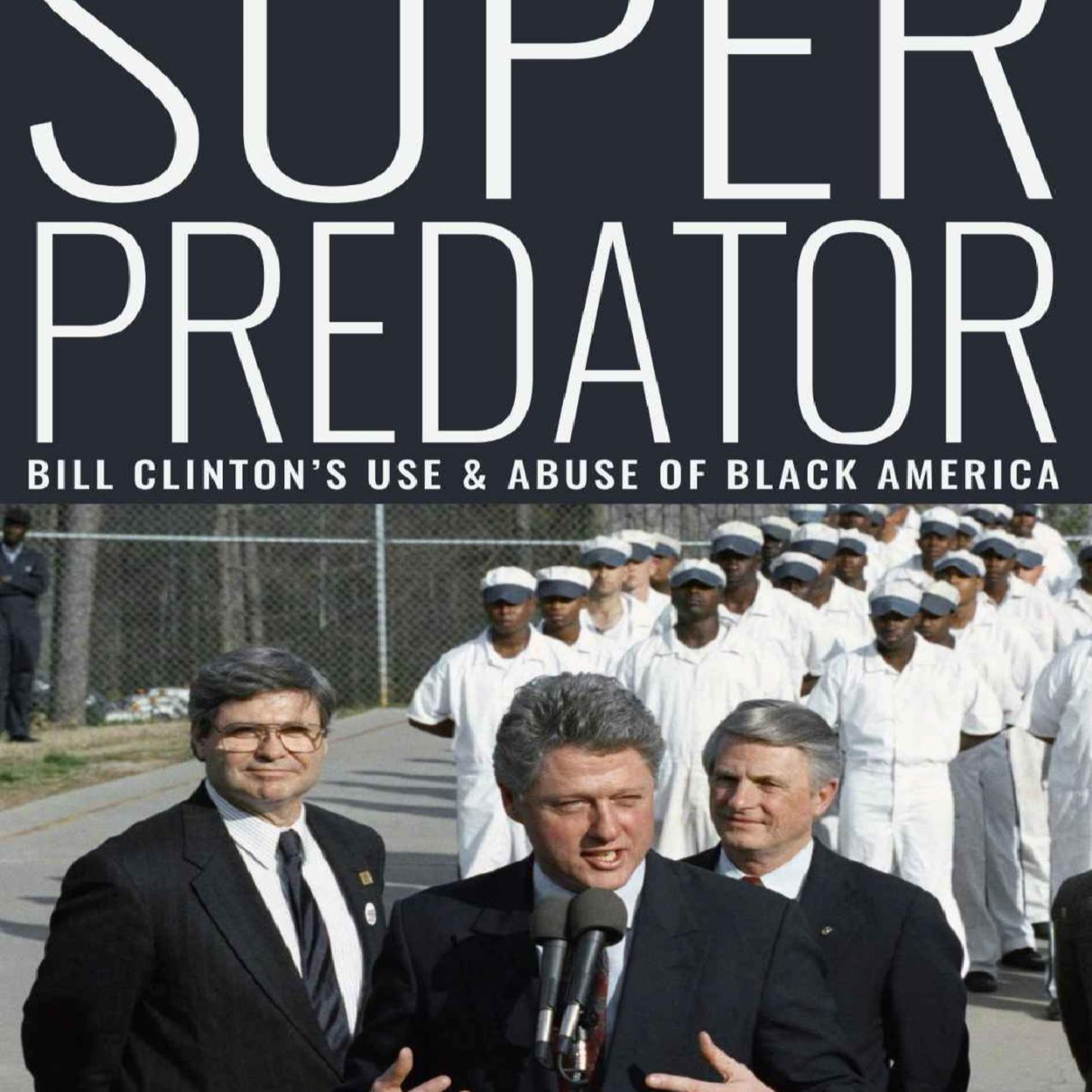 Superpredator: Bill Clinton’s Use and Abuse of Black America — The Cost of Triangulation episode artwork