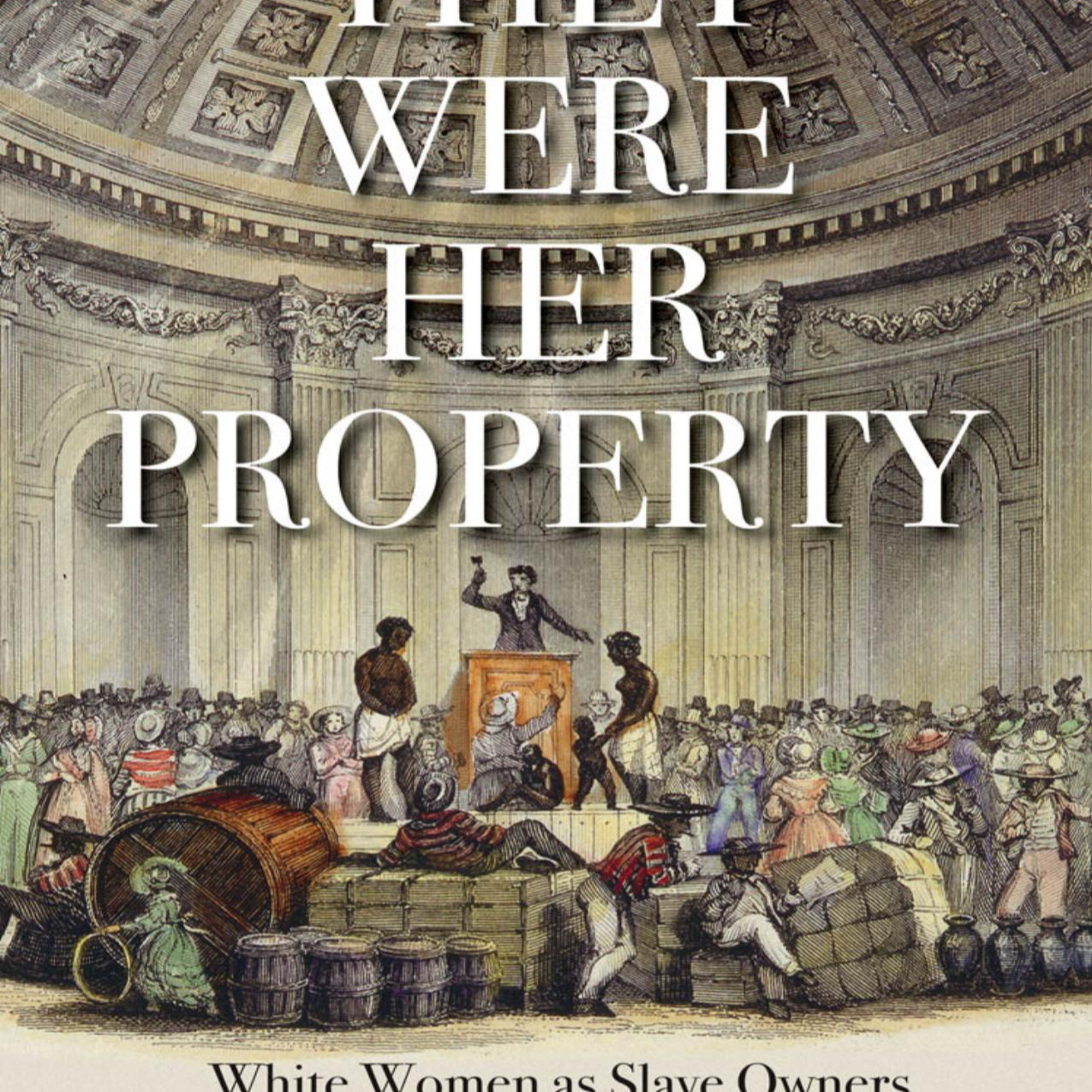 They Were Her Property: White Women as Slave Owners in the American South — The Household as Market episode artwork