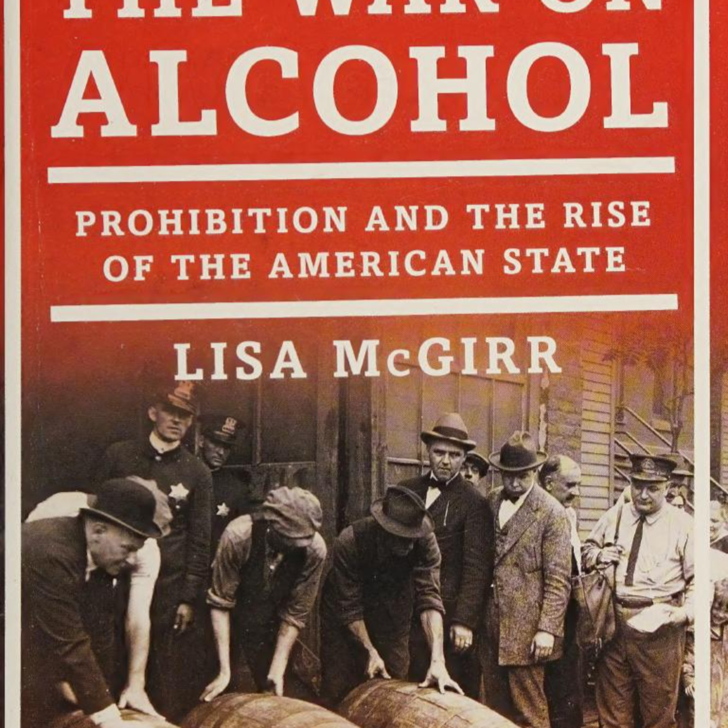 The War on Alcohol: Prohibition and the Rise of the American State — How Prohibition Built the Penal State episode artwork