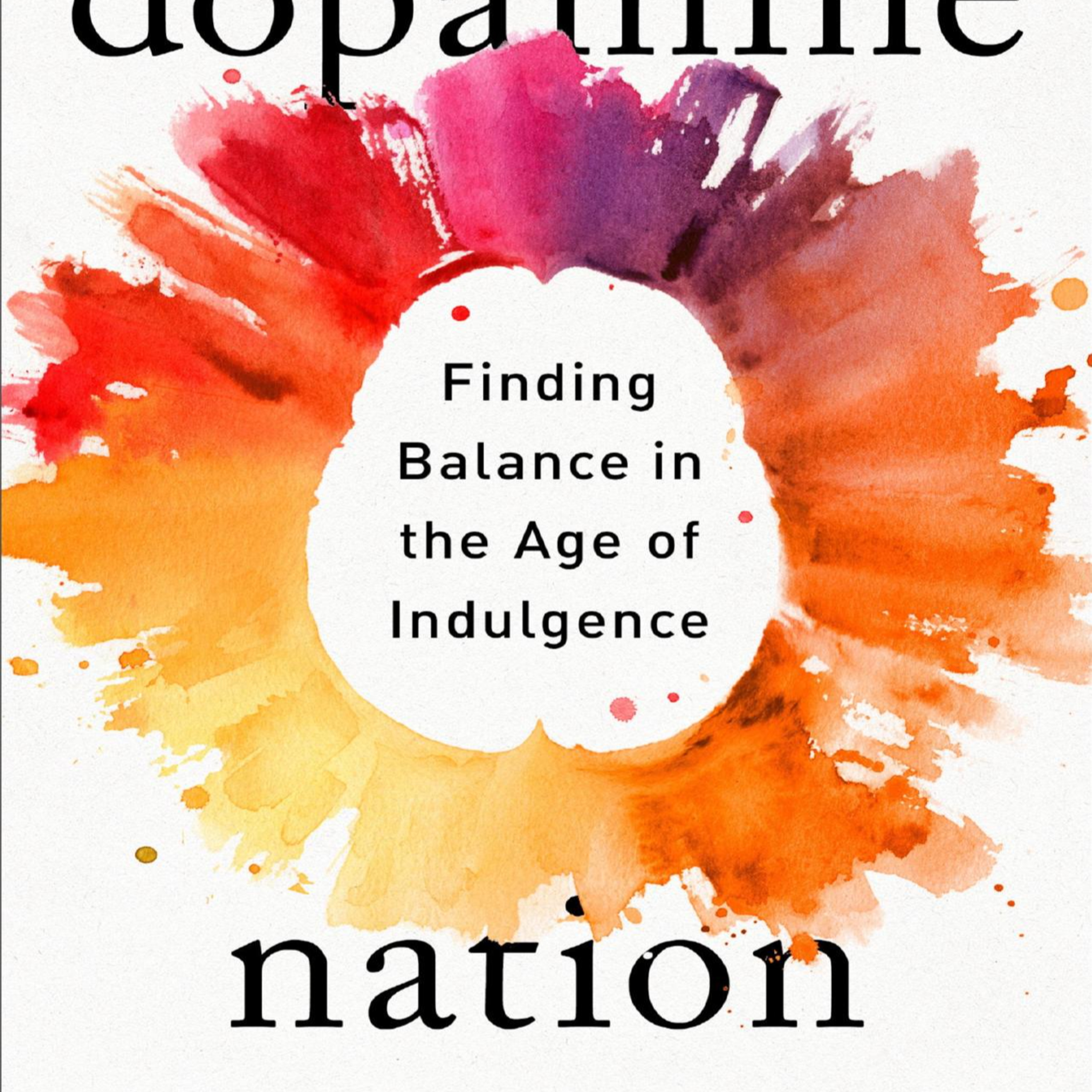 Dopamine Nation: Finding Balance in the Age of Indulgence — Why Pleasure Creates Pain episode artwork