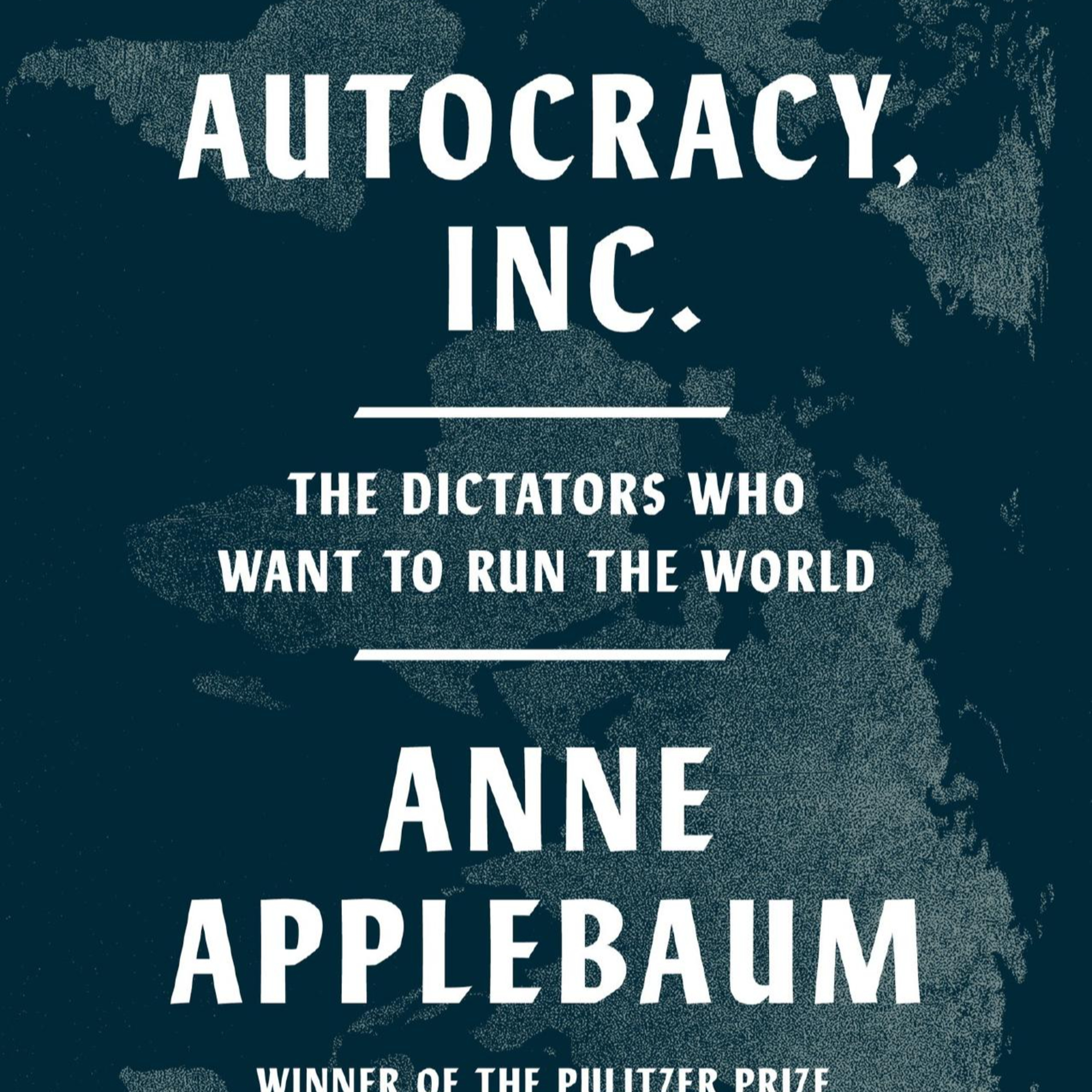 Autocracy, Inc.: The Dictators Who Want to Run the World — The Network Behind Dictatorship episode artwork