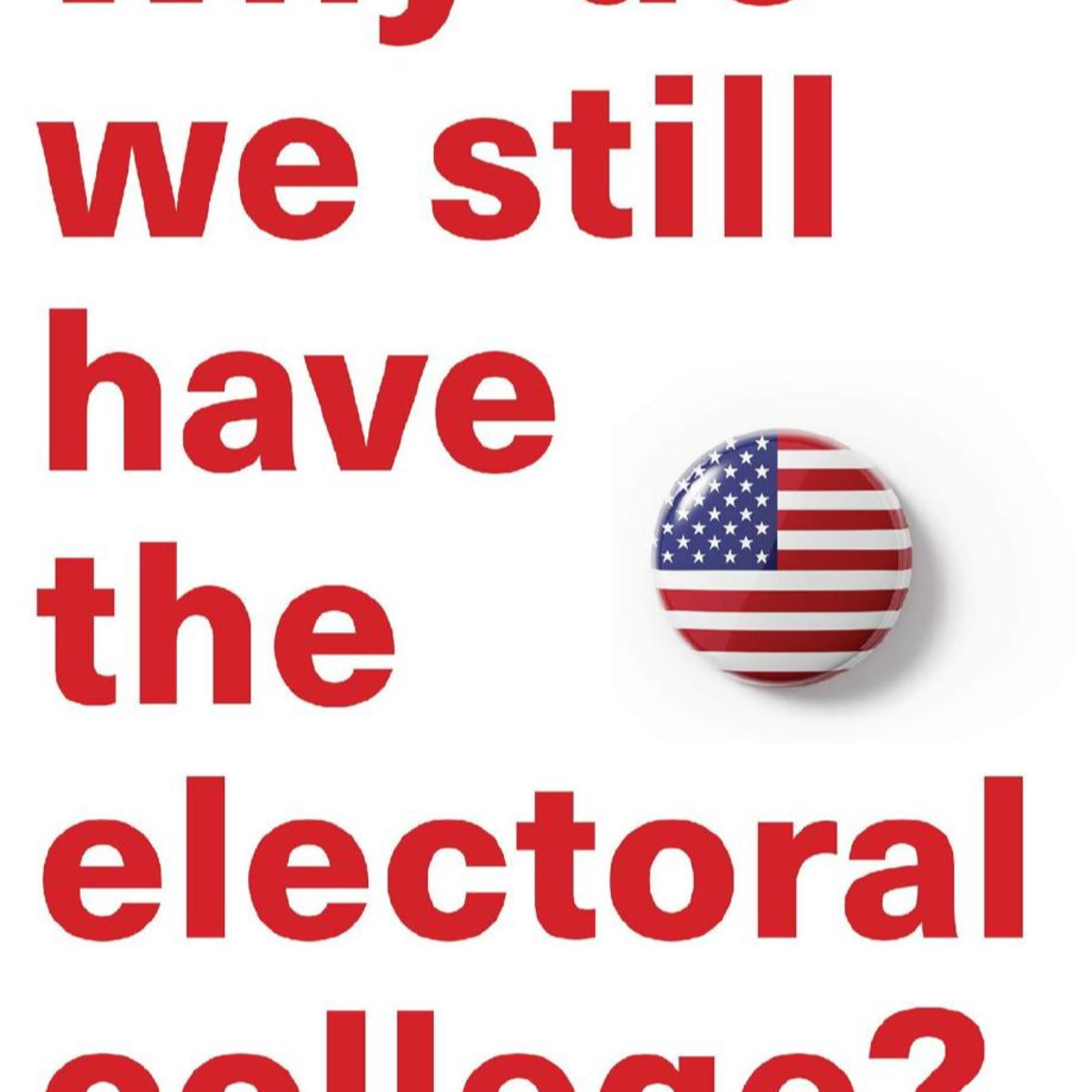 Why Do We Still Have the Electoral College? — Why Broken Systems Resist Reform episode artwork